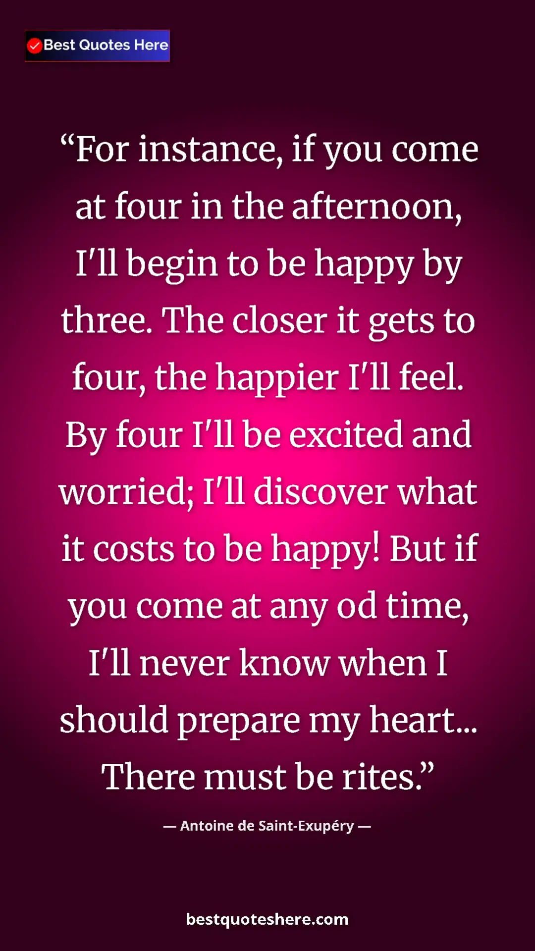 Pinterest quote poster by Antoine de Saint-Exupéry: "For instance, if you come at four in the afternoon, I'll..."