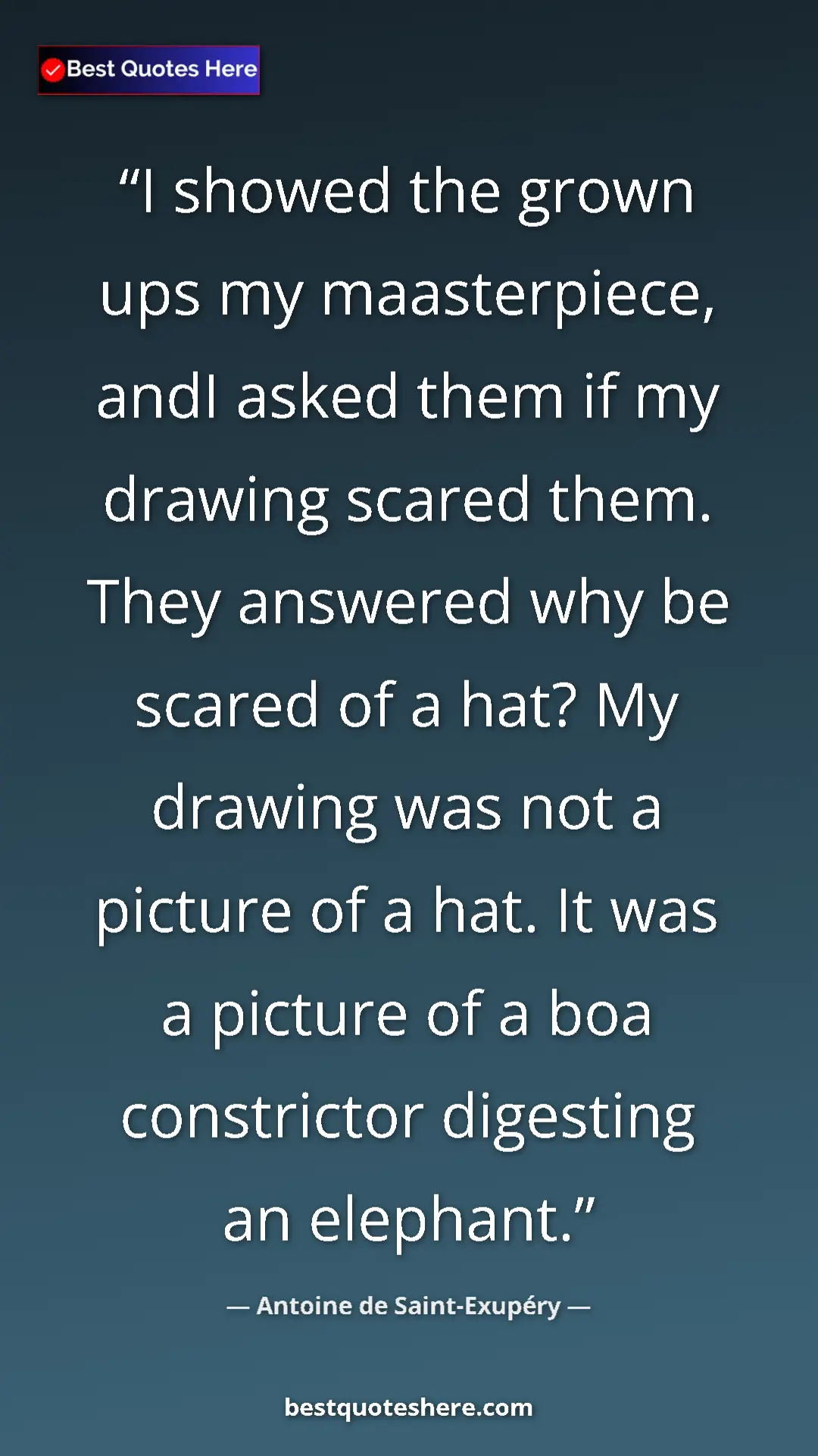 Pinterest quote poster by Antoine de Saint-Exupéry: "I showed the grown ups my maasterpiece, andI asked them if..."