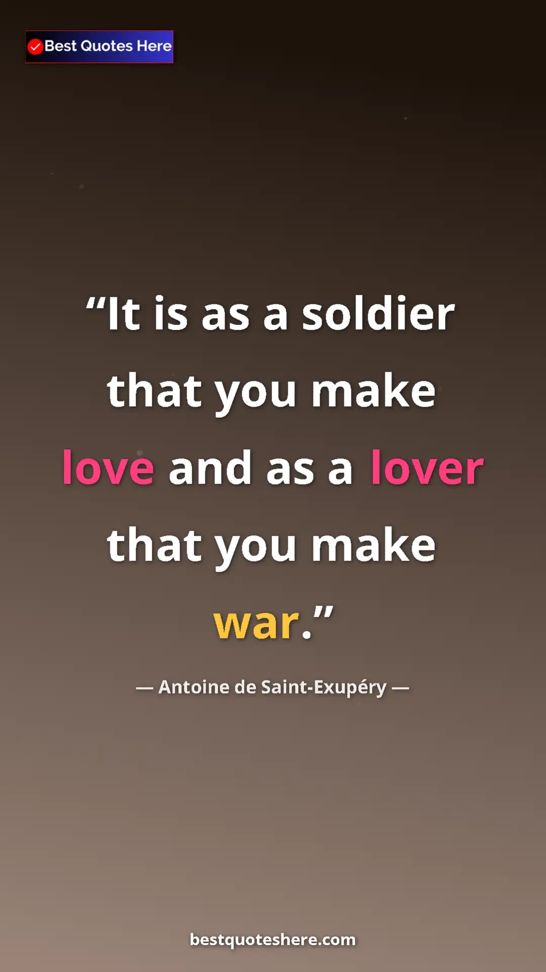 Pinterest quote poster by Antoine de Saint-Exupéry: "It is as a soldier that you make love and as a lover that..."