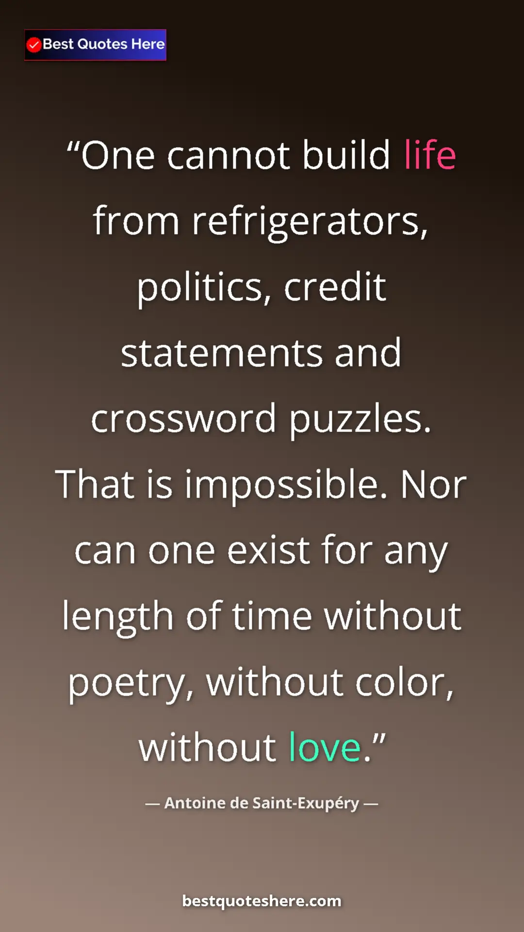 Pinterest quote poster by Antoine de Saint-Exupéry: "One cannot build life from refrigerators, politics, credit..."