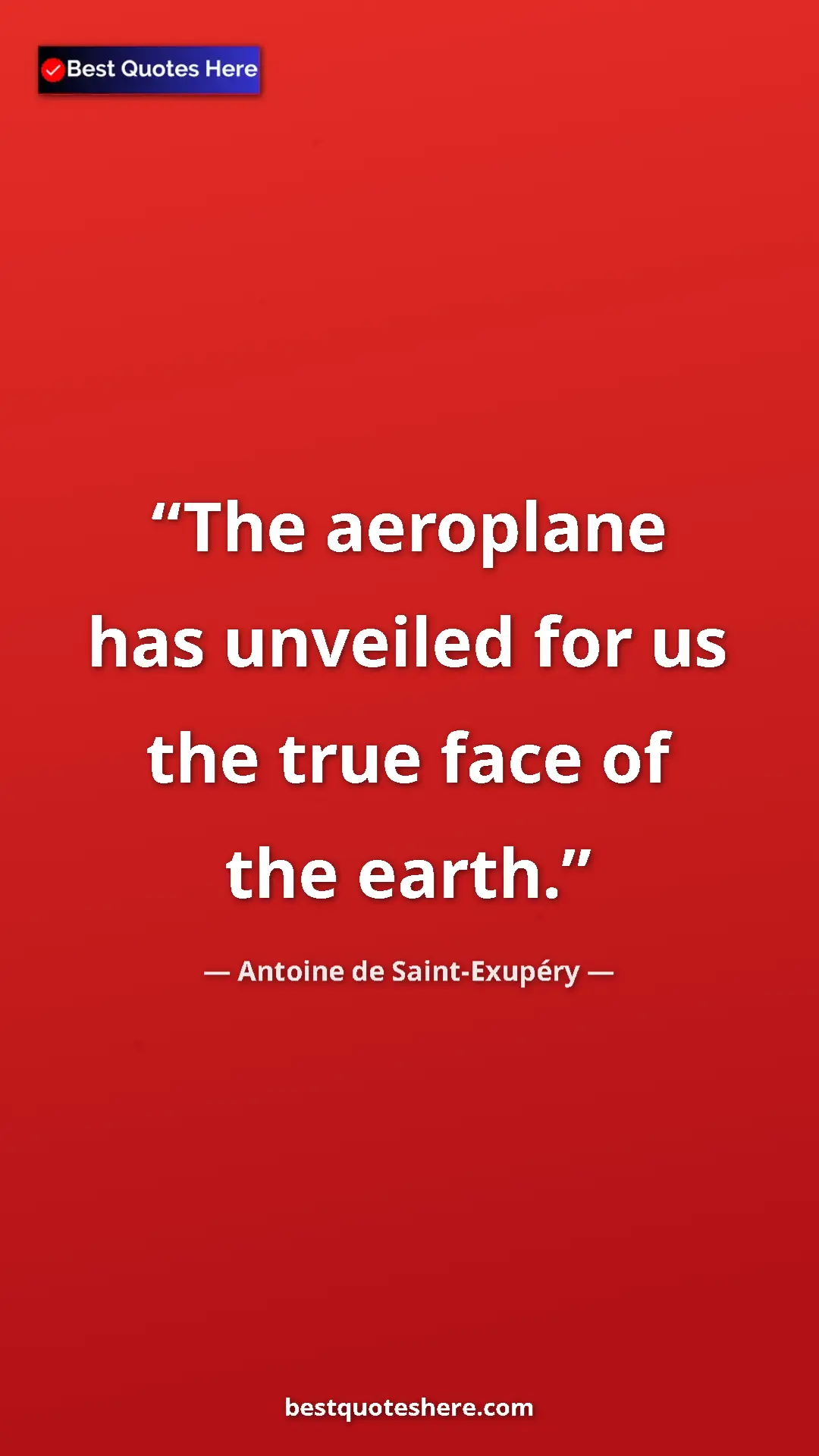 Pinterest quote poster by Antoine de Saint-Exupéry: "The aeroplane has unveiled for us the true face of the..."