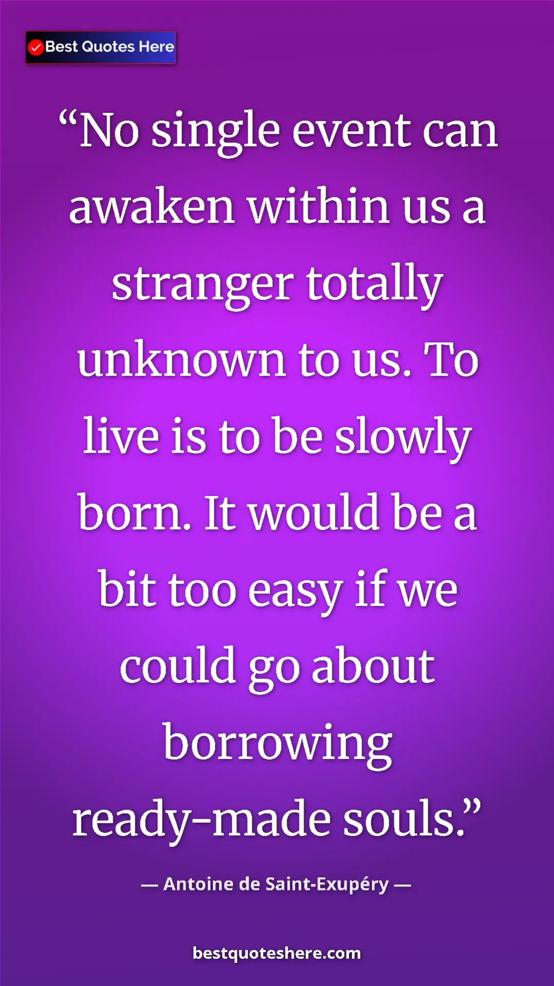Pinterest quote poster by Antoine de Saint-Exupéry: "No single event can awaken within us a stranger totally..."