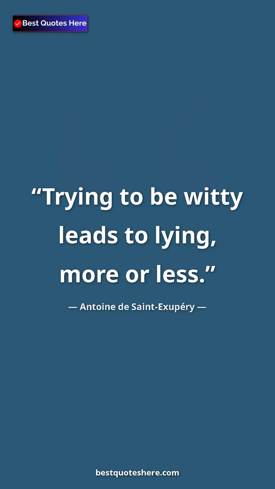 Pinterest quote poster by Antoine de Saint-Exupéry: "Trying to be witty leads to lying, more or less."