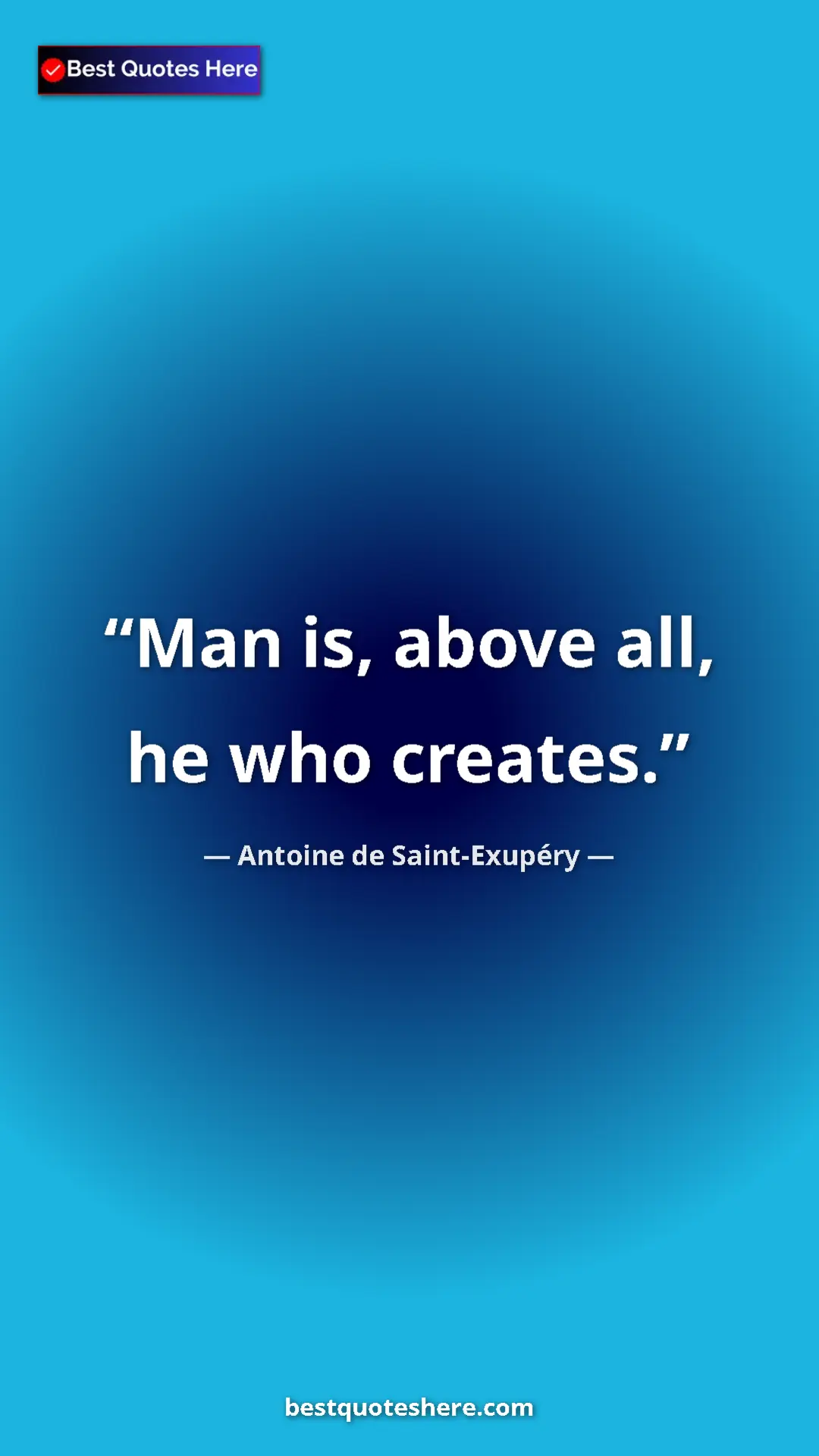 Antoine de Saint-Exupéry Quote Card: "Man is, above all, he who creates." Pinterest quote poster by Antoine de Saint-Exupéry: "Man is, above all, he who creates."