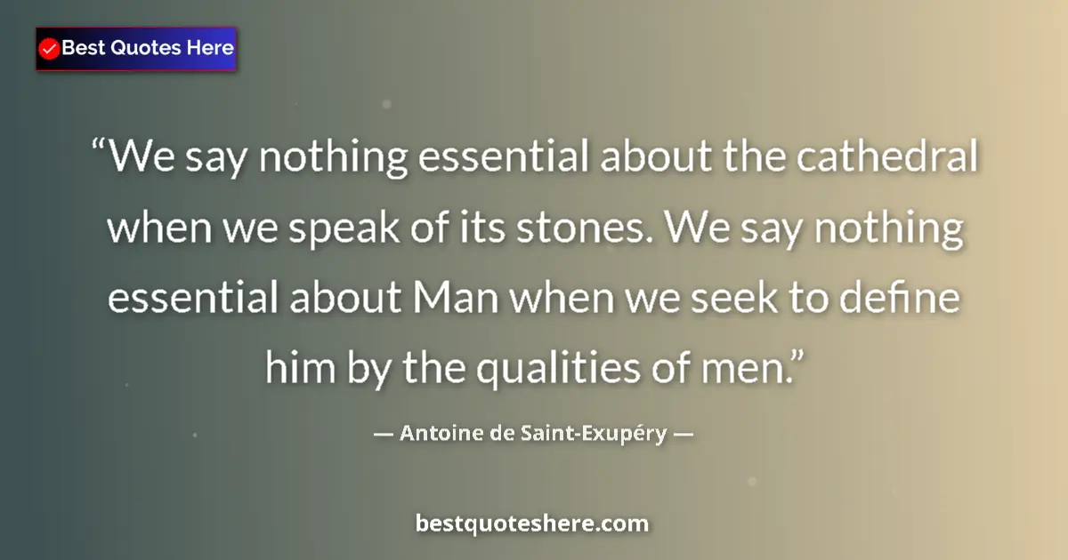 Quote by Antoine de Saint-Exupéry: We say nothing essential about the cathedral when