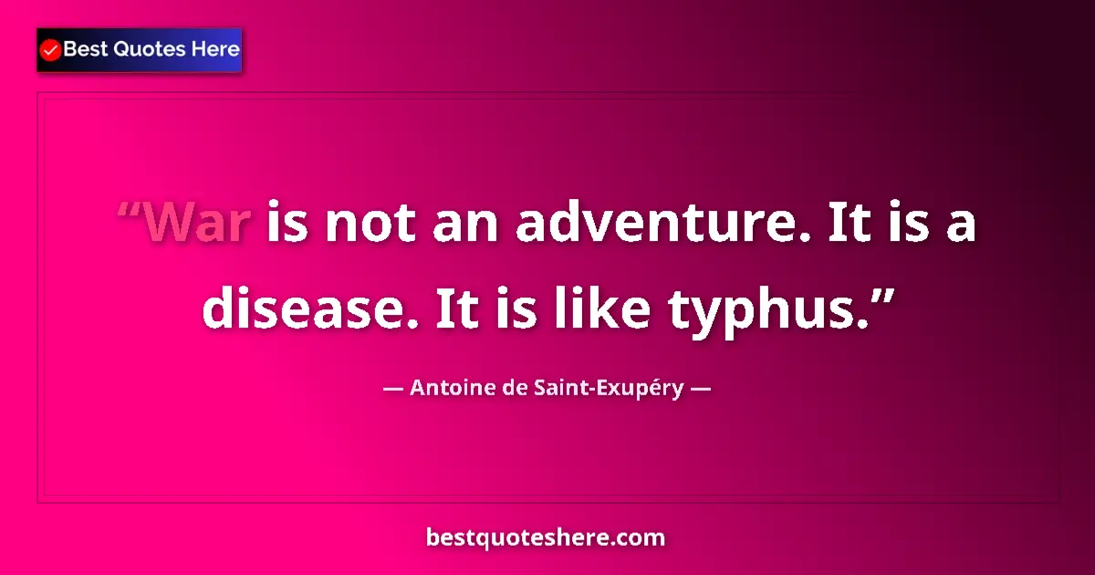 Quote by Antoine de Saint-Exupéry: War is not an adventure. It is a disease. It is li