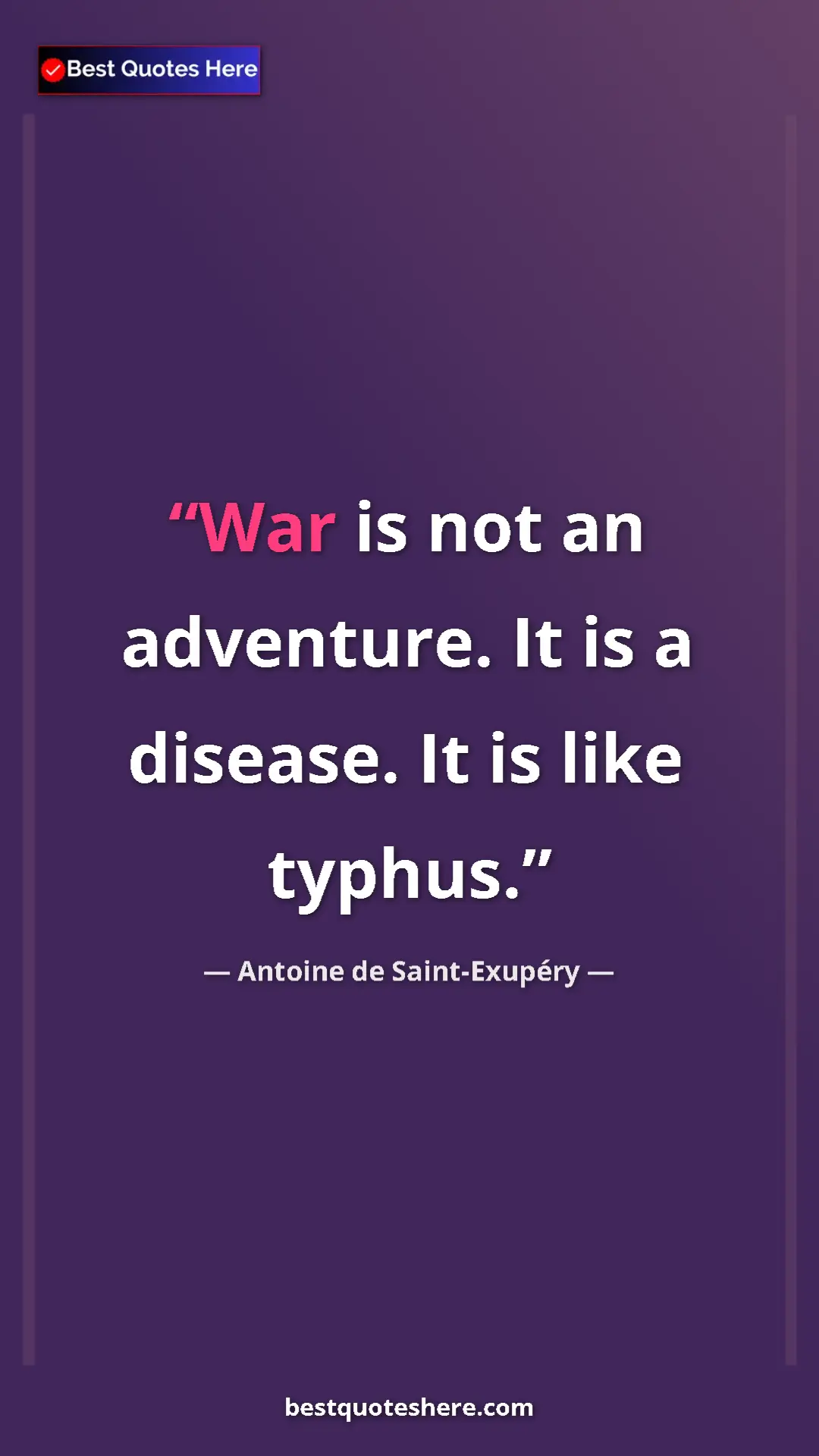 Pinterest quote poster by Antoine de Saint-Exupéry: "War is not an adventure. It is a disease. It is like typhus."
