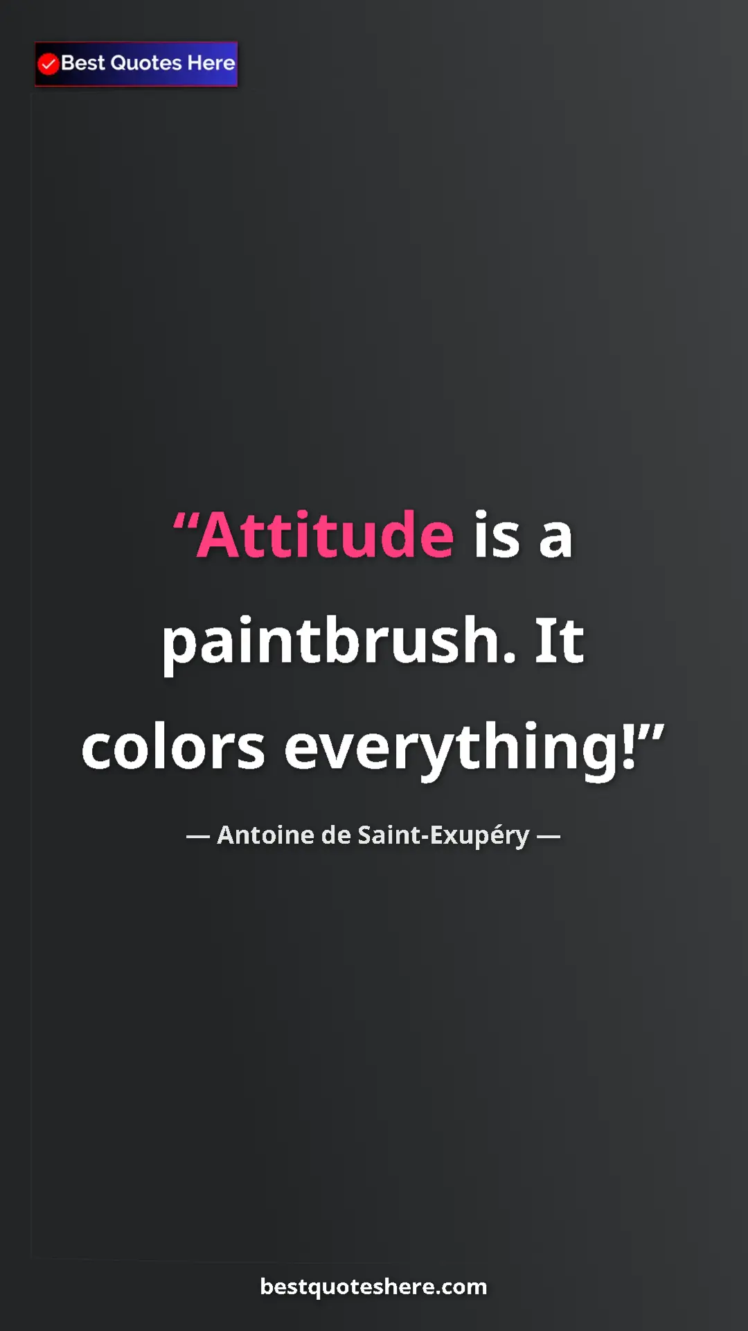 Pinterest quote poster by Antoine de Saint-Exupéry: "Attitude is a paintbrush. It colors everything!"