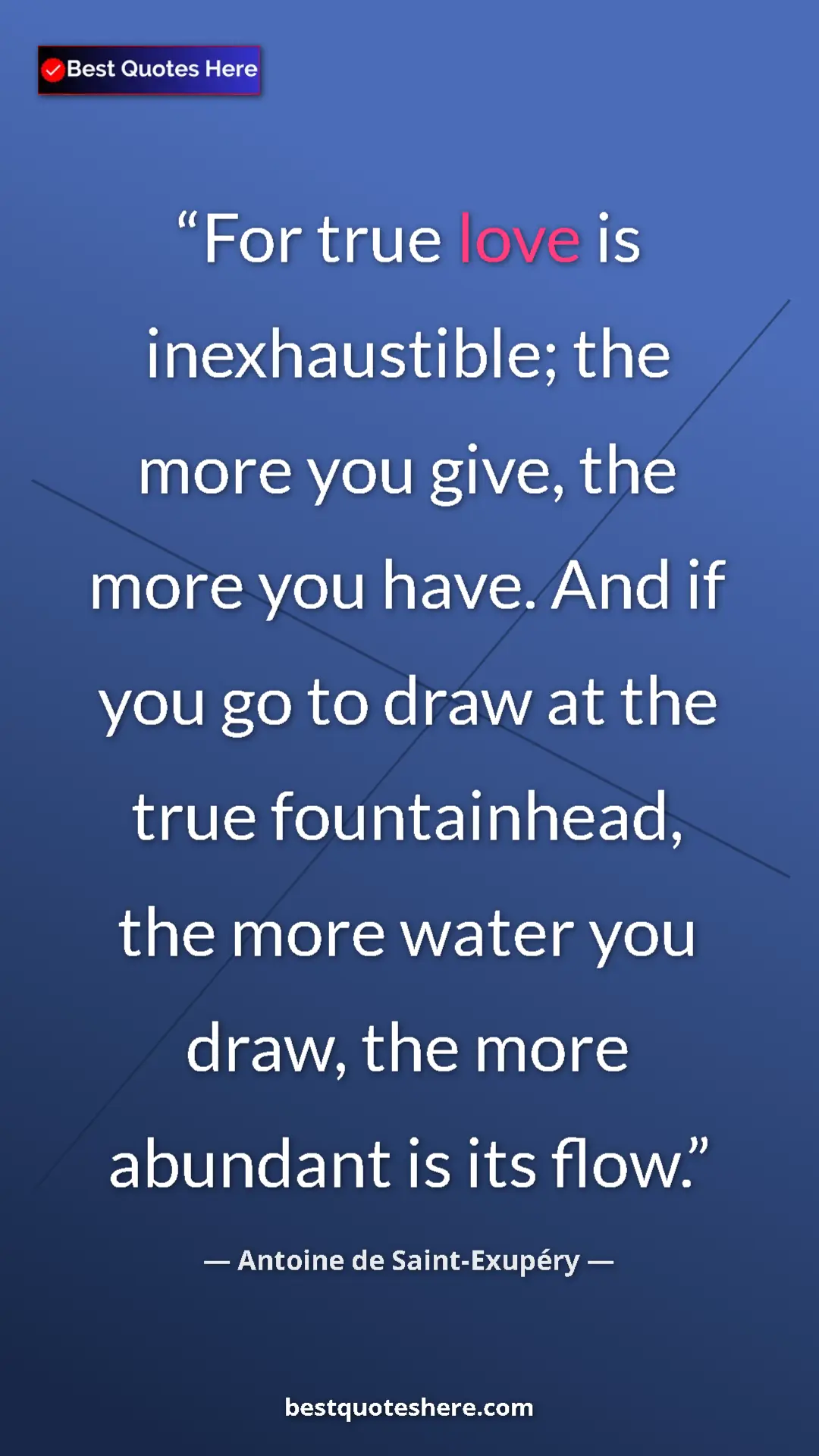 Pinterest quote poster by Antoine de Saint-Exupéry: "For true love is inexhaustible; the more you give, the more..."
