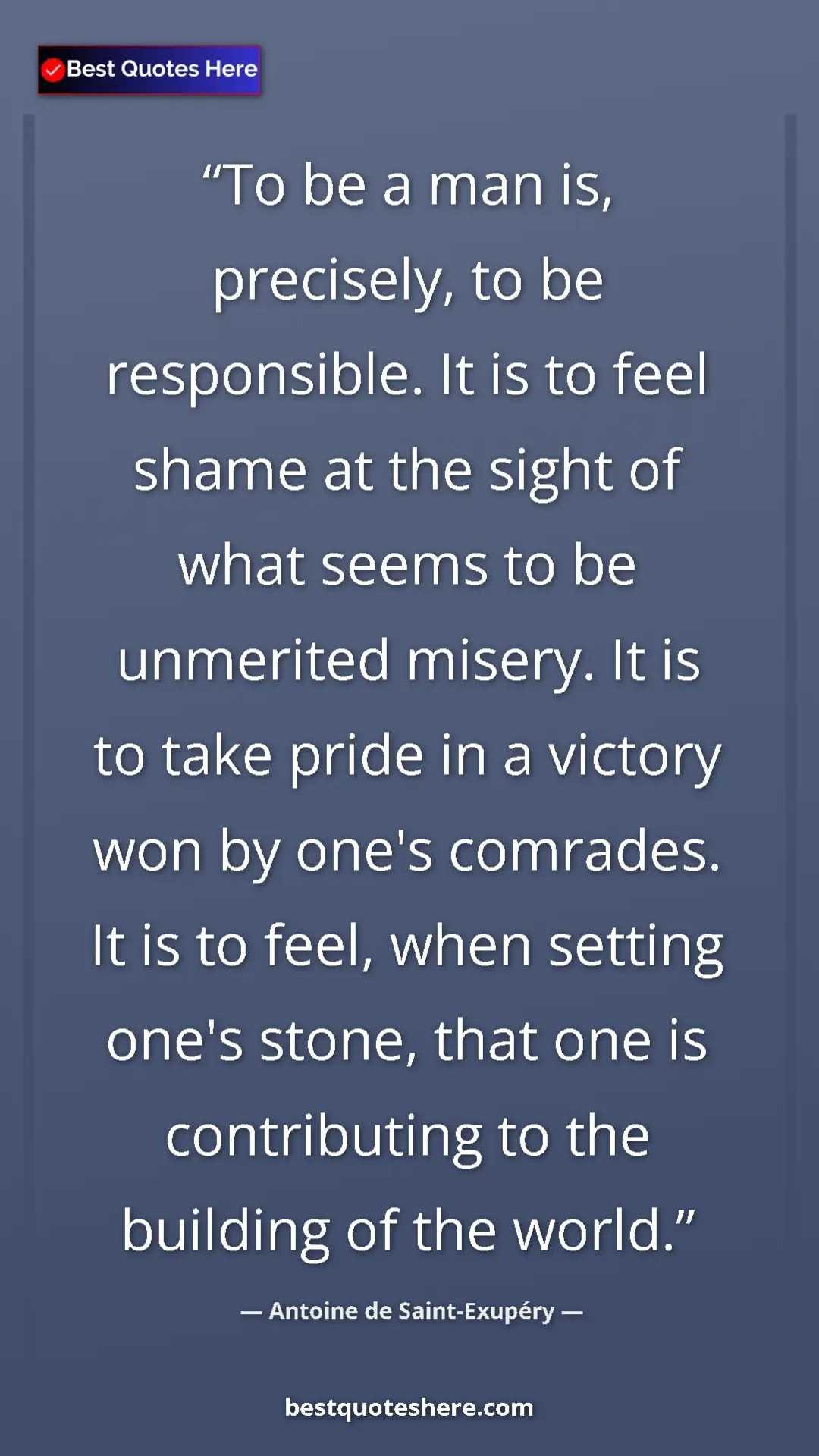 Antoine de Saint-Exupéry Quote Card: "To be a man is, precisely, to be responsible. It is to feel..." Pinterest quote poster by Antoine de Saint-Exupéry: "To be a man is, precisely, to be responsible. It is to feel..."