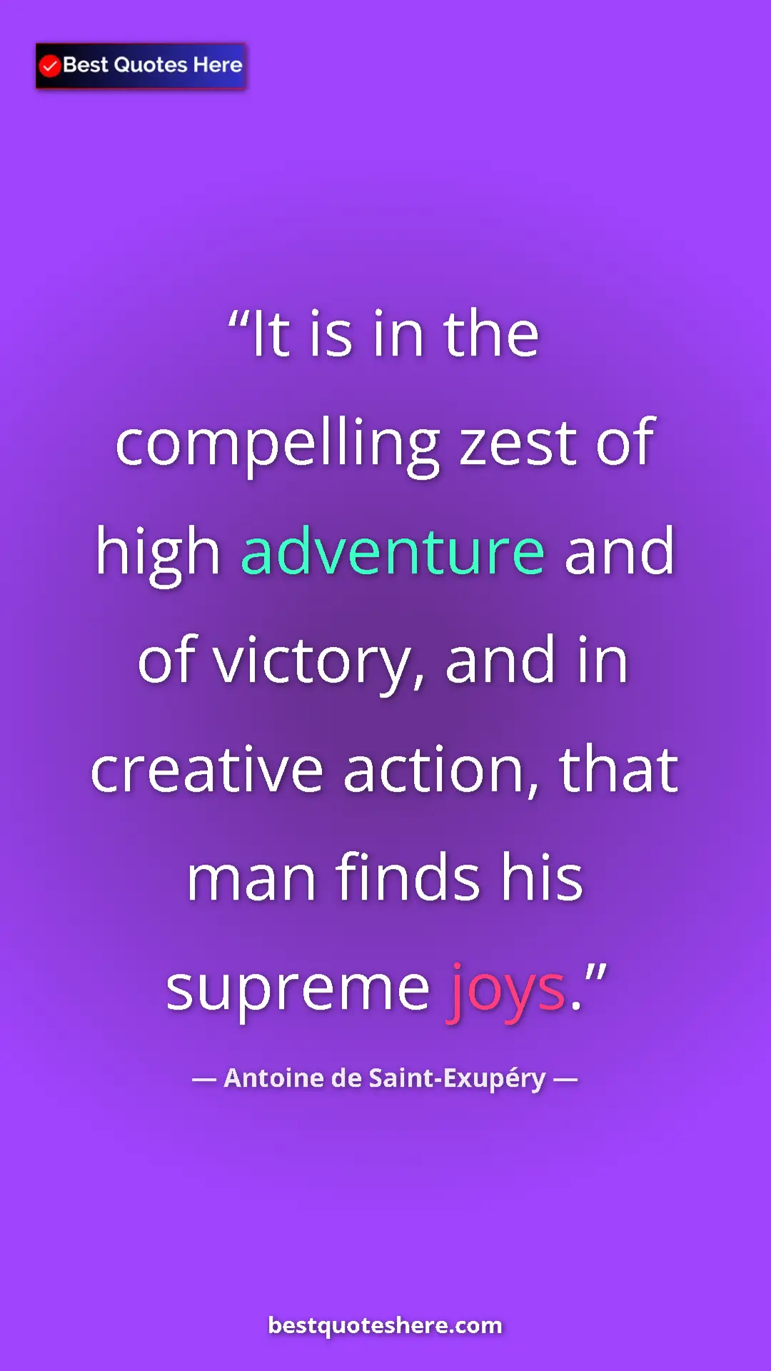 Pinterest quote poster by Antoine de Saint-Exupéry: "It is in the compelling zest of high adventure and of..."