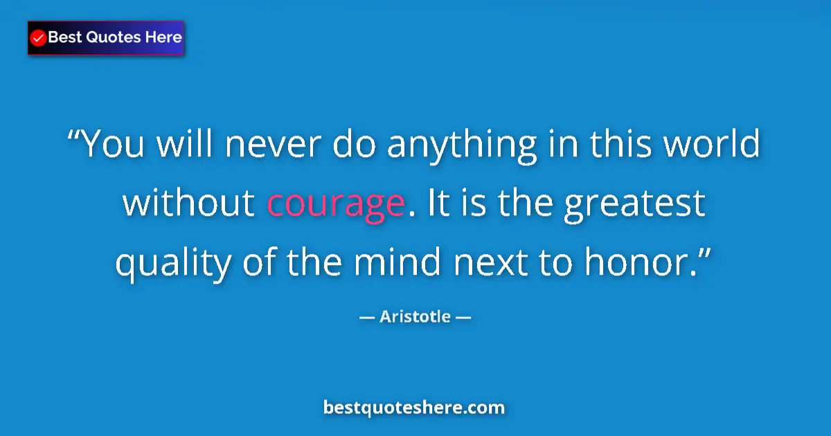 Image for the quote by Aristotle: You will never do anything in this world without courage. It is the greatest quality of the mind nex...
