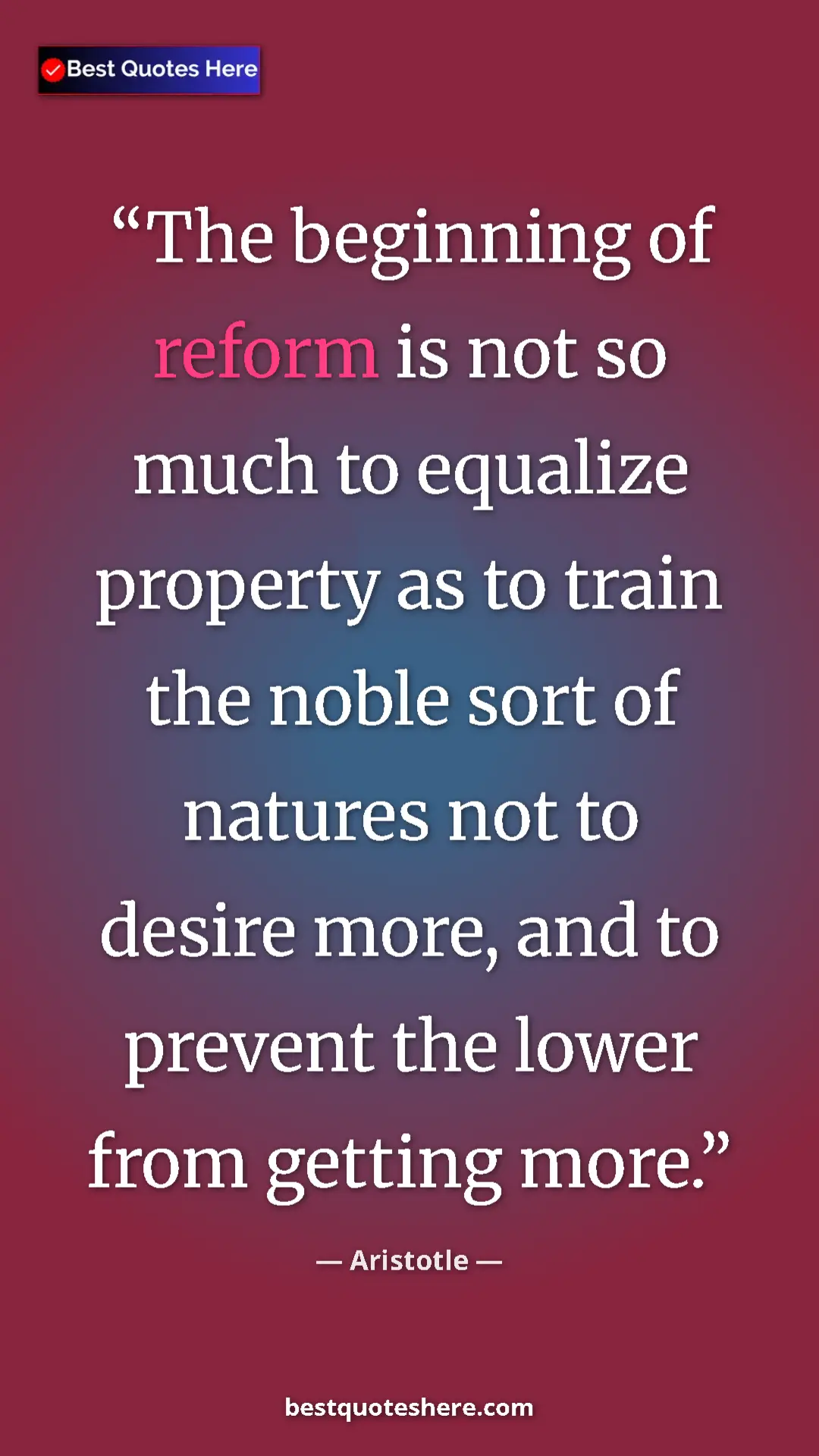 Pinterest quote poster by Aristotle: "The beginning of reform is not so much to equalize property..."