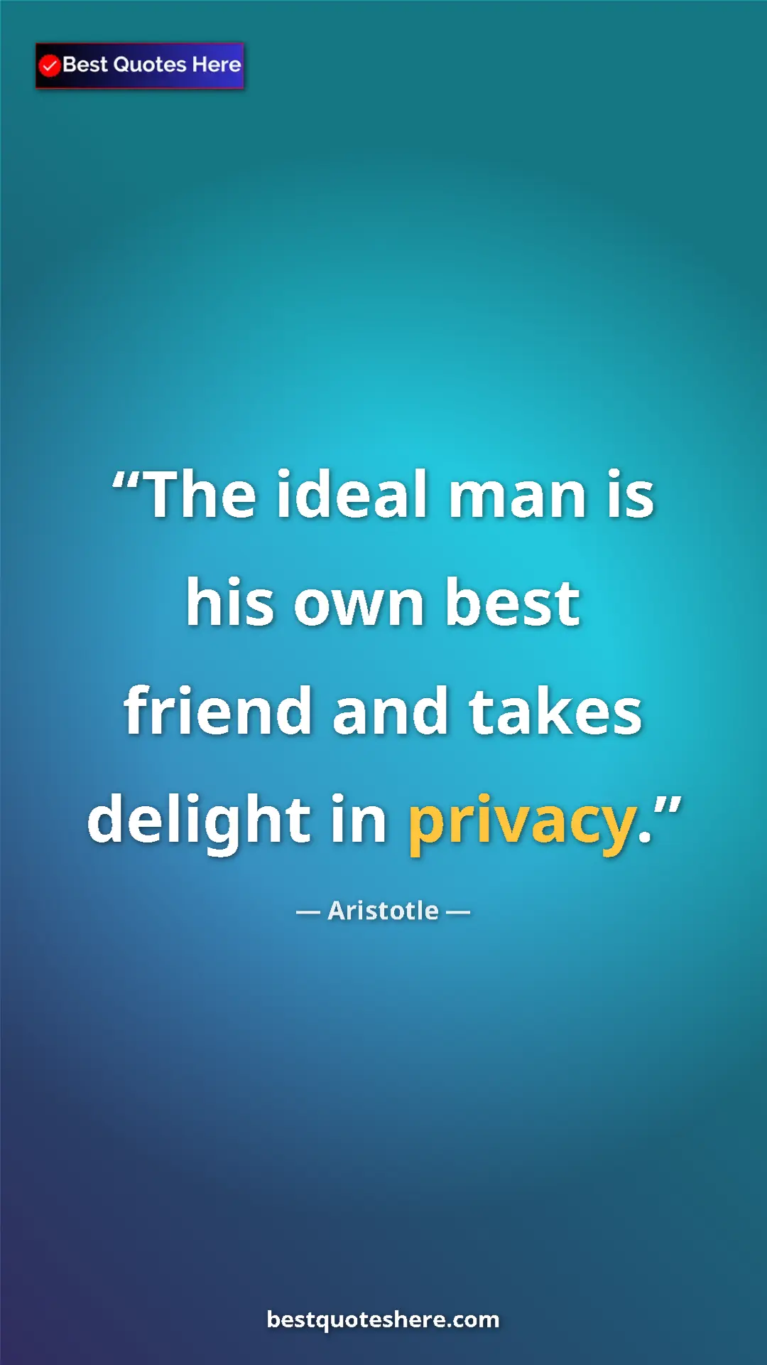 Aristotle Quote Card: "The ideal man is his own best friend and takes delight in..." Pinterest quote poster by Aristotle: "The ideal man is his own best friend and takes delight in..."
