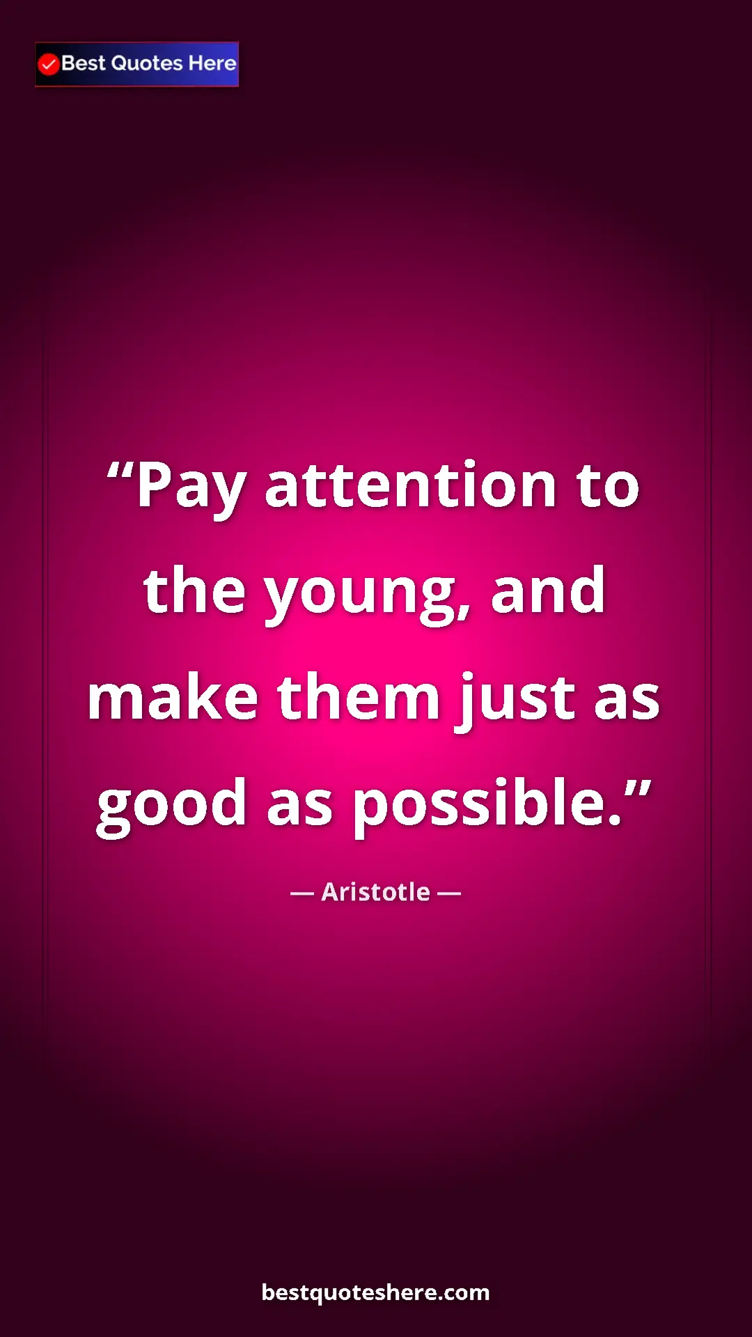 Aristotle Quote Card: "Pay attention to the young, and make them just as good as..." Pinterest quote poster by Aristotle: "Pay attention to the young, and make them just as good as..."