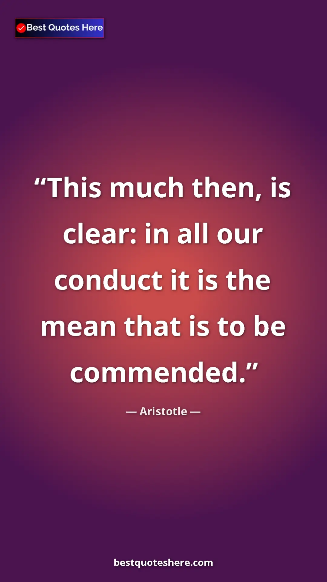 Aristotle Quote Card: "This much then, is clear: in all our conduct it is the mean..." Pinterest quote poster by Aristotle: "This much then, is clear: in all our conduct it is the mean..."