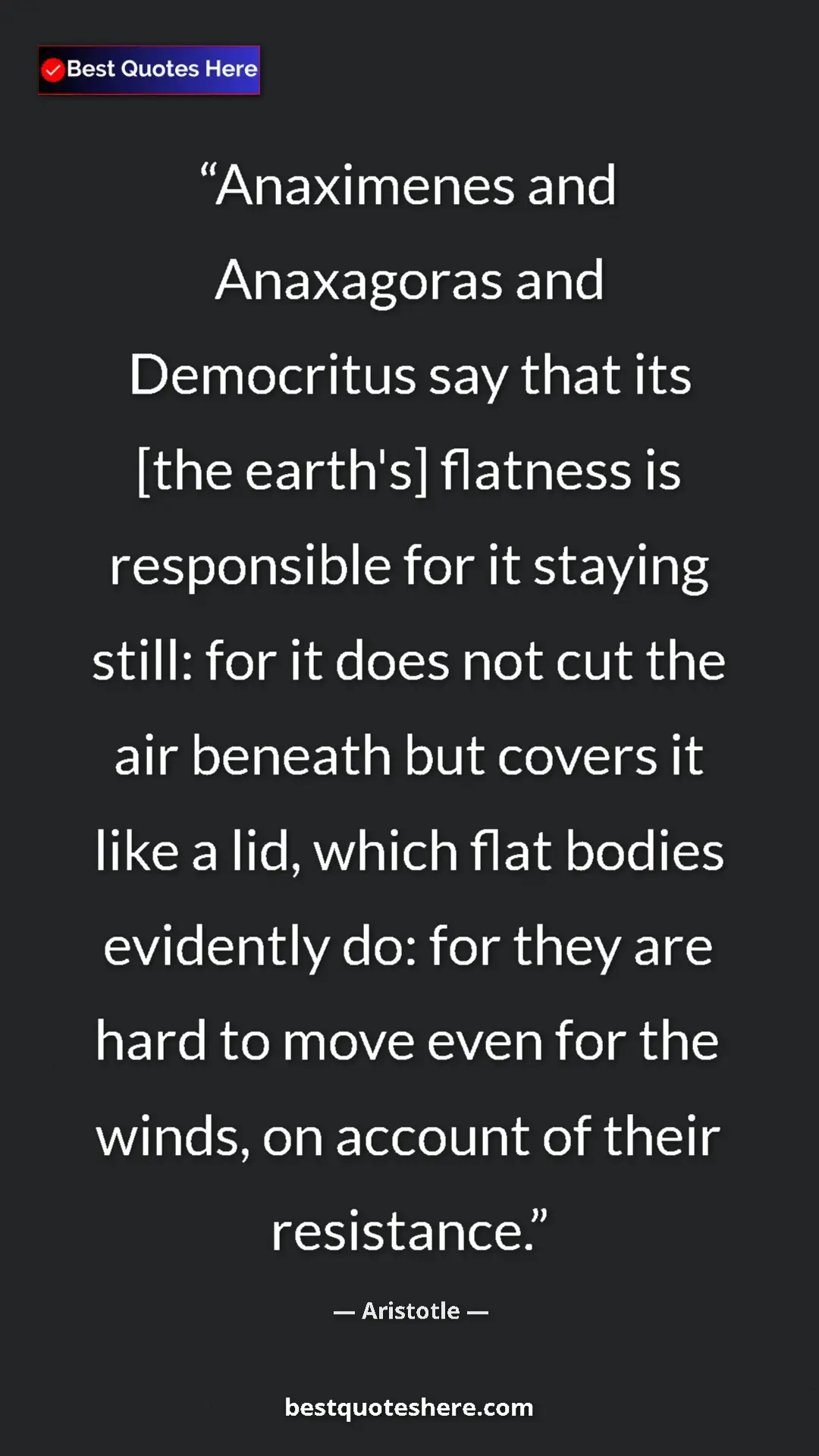Pinterest quote poster by Aristotle: "Anaximenes and Anaxagoras and Democritus say that its [the..."