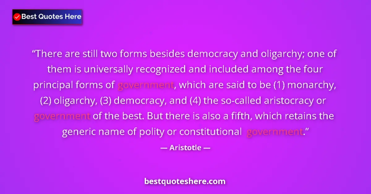 Quote by Aristotle: There are still two forms besides democracy and oligarchy; one of them is universally recognized and...