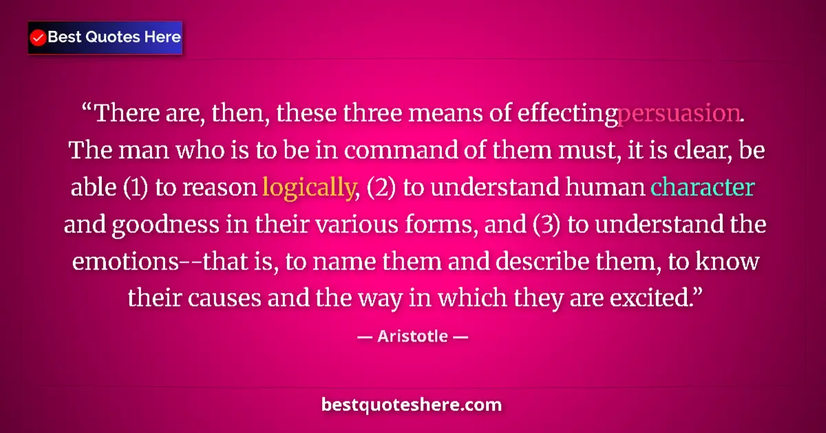Aristotle Quote: "There are, then, these three means of effecting persuasion...." Aristotle quote: "There are, then, these three means of effecting persuasion...."