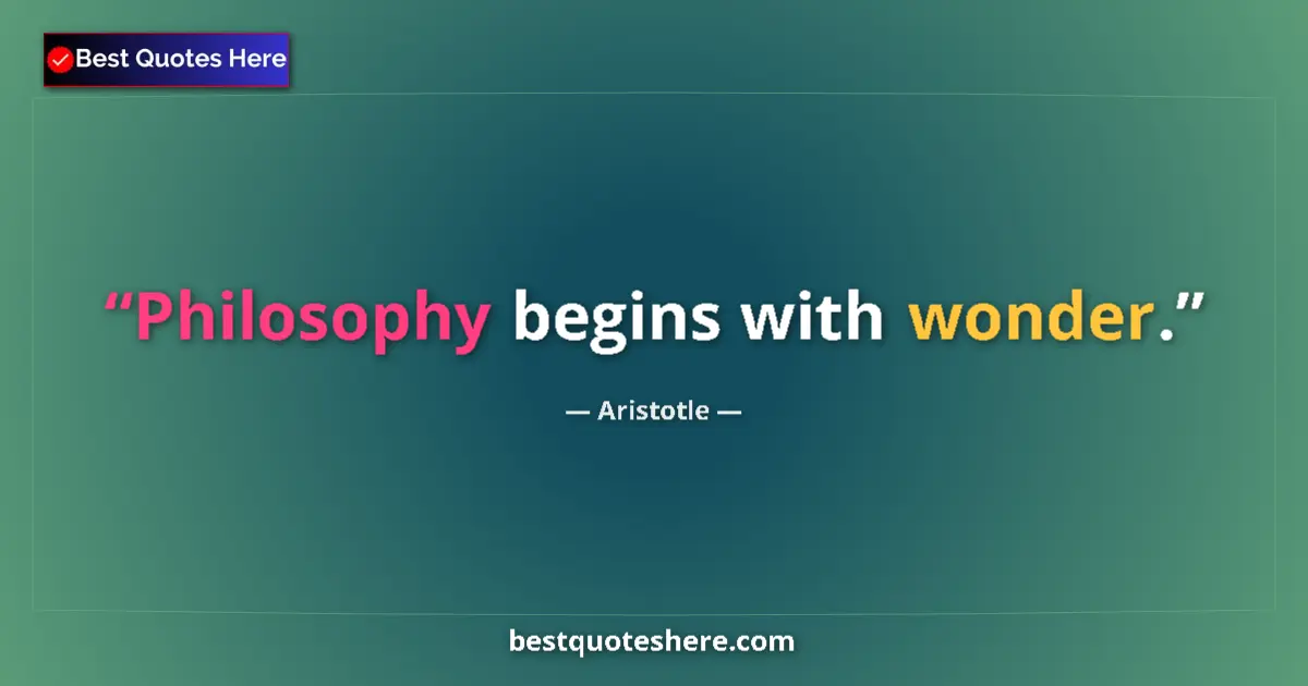 Quote by Aristotle: Philosophy begins with wonder....