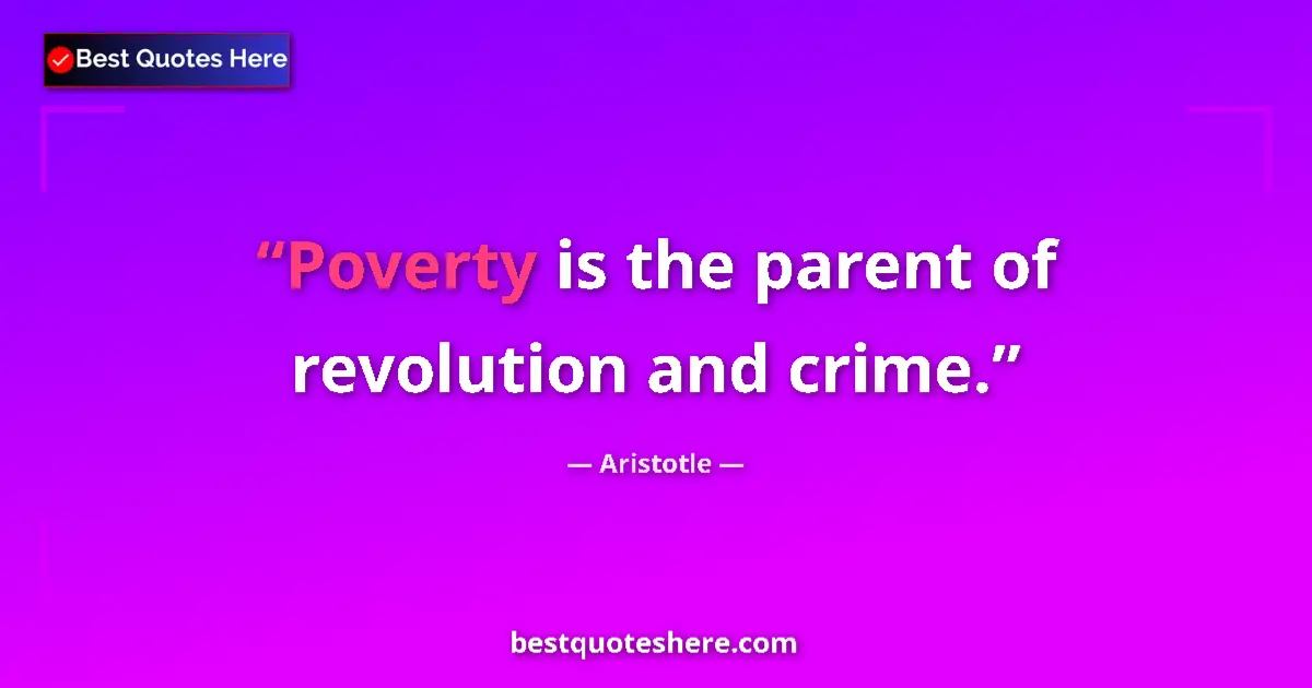 Quote by Aristotle: Poverty is the parent of revolution and crime....
