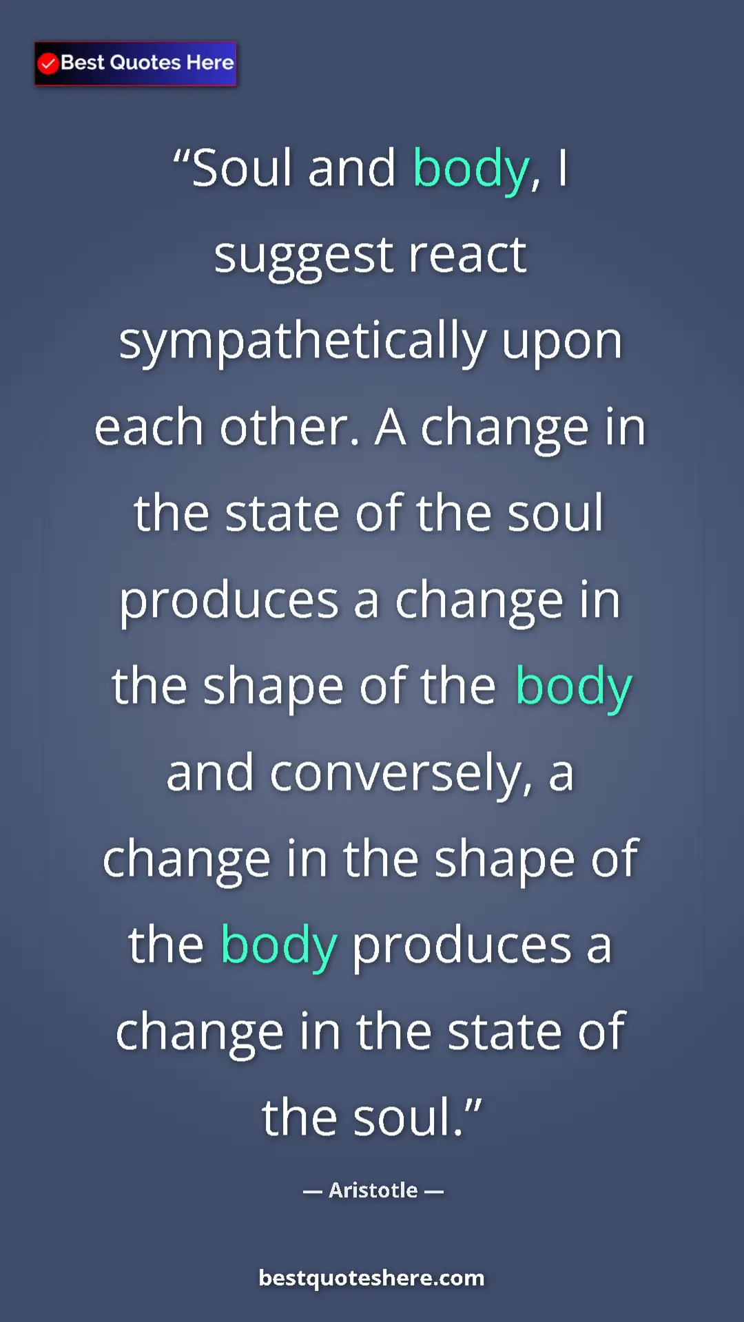 Pinterest quote poster by Aristotle: "Soul and body, I suggest react sympathetically upon each..."
