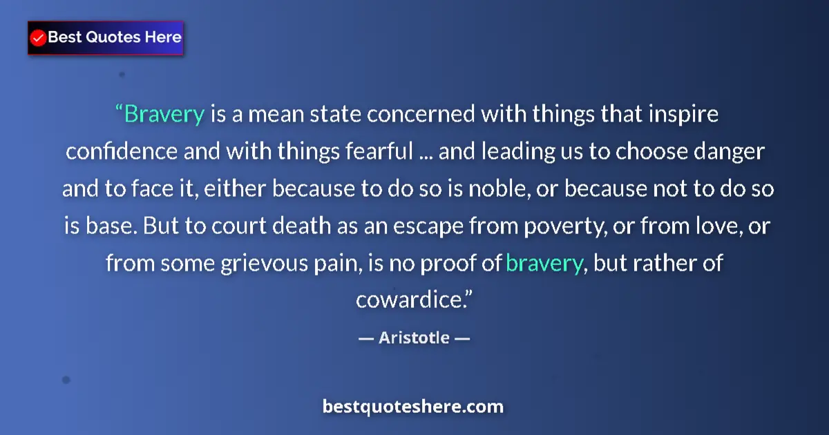Aristotle Quote: "Bravery is a mean state concerned with things that inspire..." Aristotle quote: "Bravery is a mean state concerned with things that inspire..."
