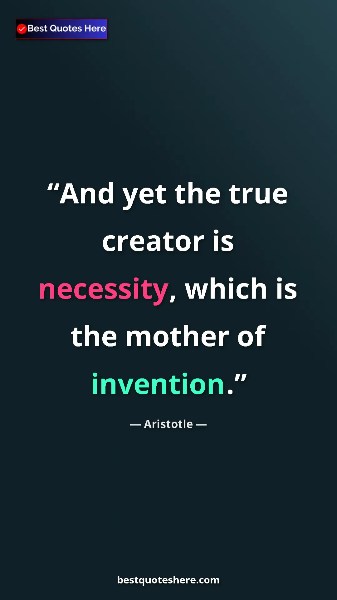 Pinterest quote poster by Aristotle: "And yet the true creator is necessity, which is the mother..."