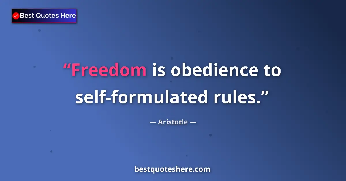 Image for the quote by Aristotle: Freedom is obedience to self-formulated rules....