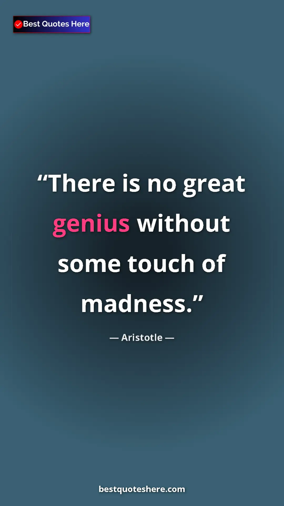 Aristotle Quote Card: "There is no great genius without some touch of madness." Pinterest quote poster by Aristotle: "There is no great genius without some touch of madness."