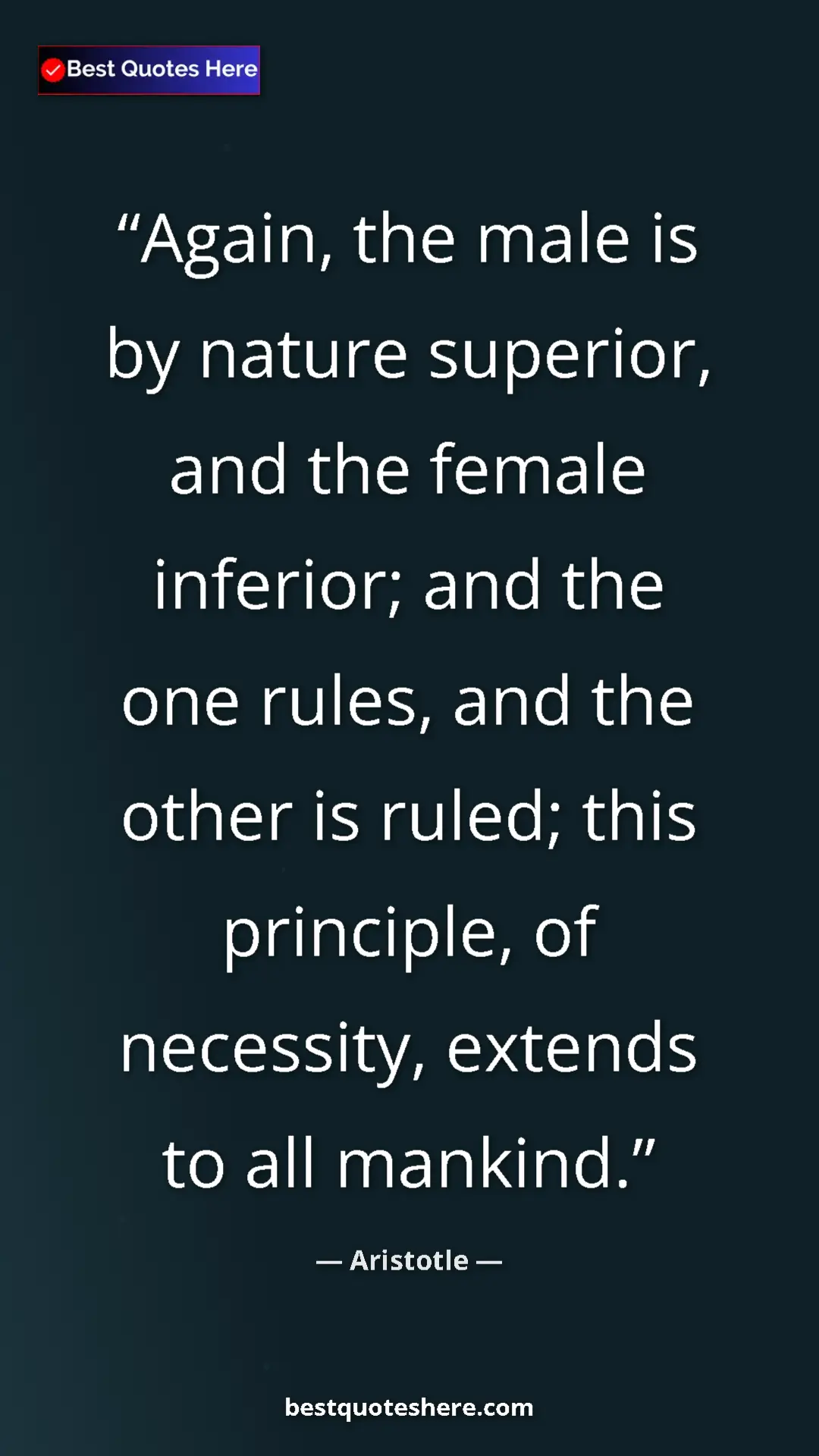 Aristotle Quote Card: "Again, the male is by nature superior, and the female..." Pinterest quote poster by Aristotle: "Again, the male is by nature superior, and the female..."