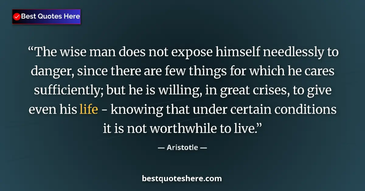 Image for the quote by Aristotle: The wise man does not expose himself needlessly to danger, since there are few things for which he c...