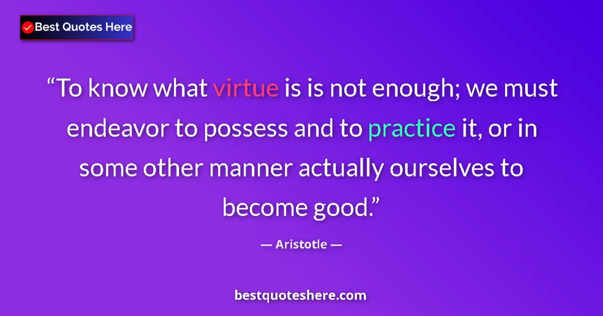 Aristotle Quote: "To know what virtue is is not enough; we must endeavor to..." Aristotle quote: "To know what virtue is is not enough; we must endeavor to..."