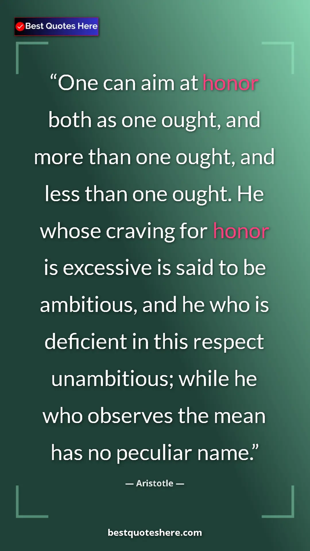 Pinterest quote poster by Aristotle: "One can aim at honor both as one ought, and more than one..."