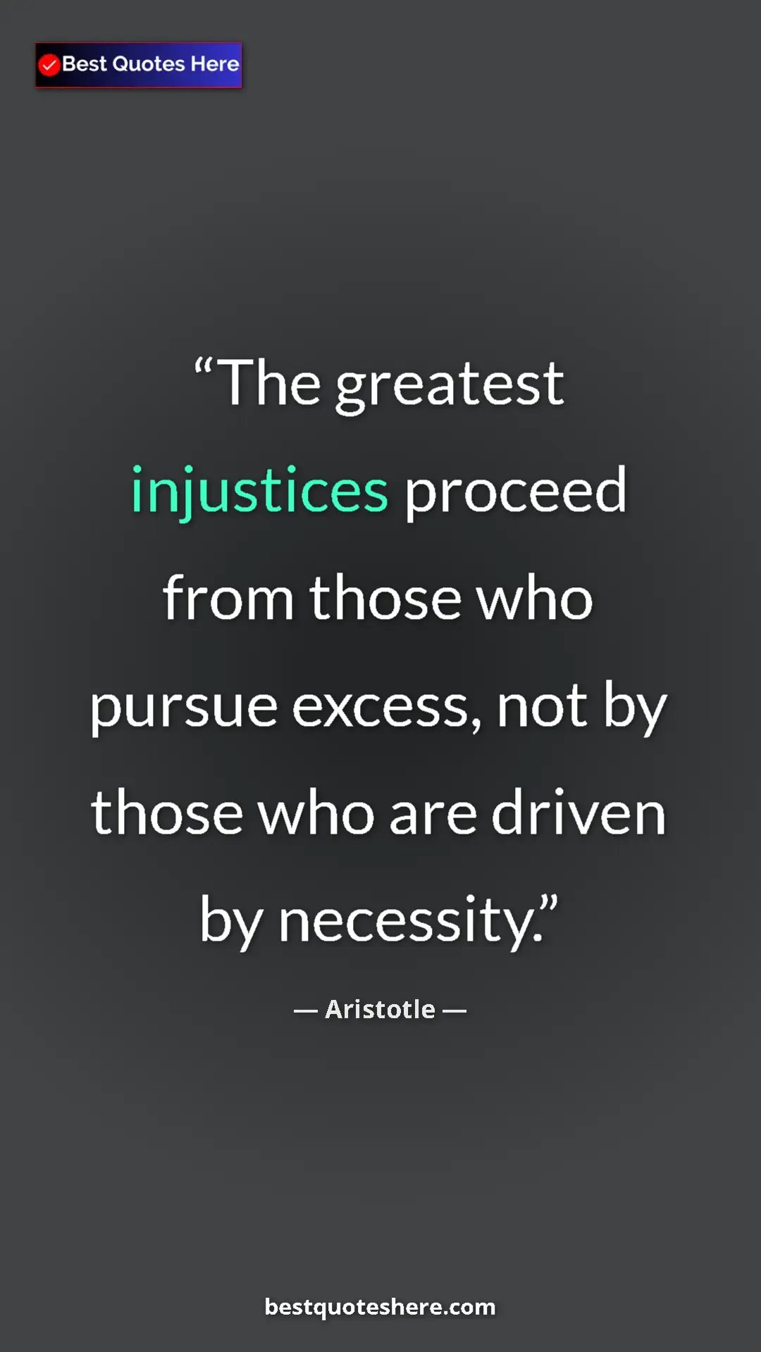 Pinterest quote poster by Aristotle: "The greatest injustices proceed from those who pursue..."