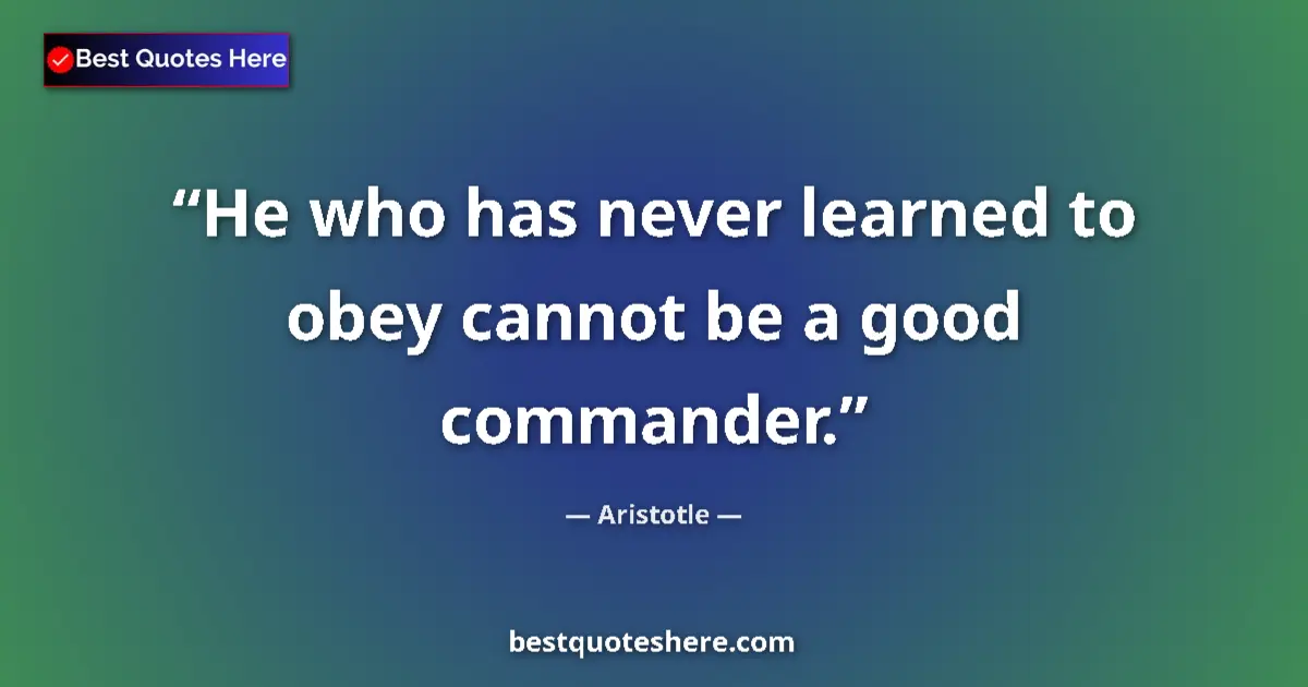 Image for the quote by Aristotle: He who has never learned to obey cannot be a good commander....