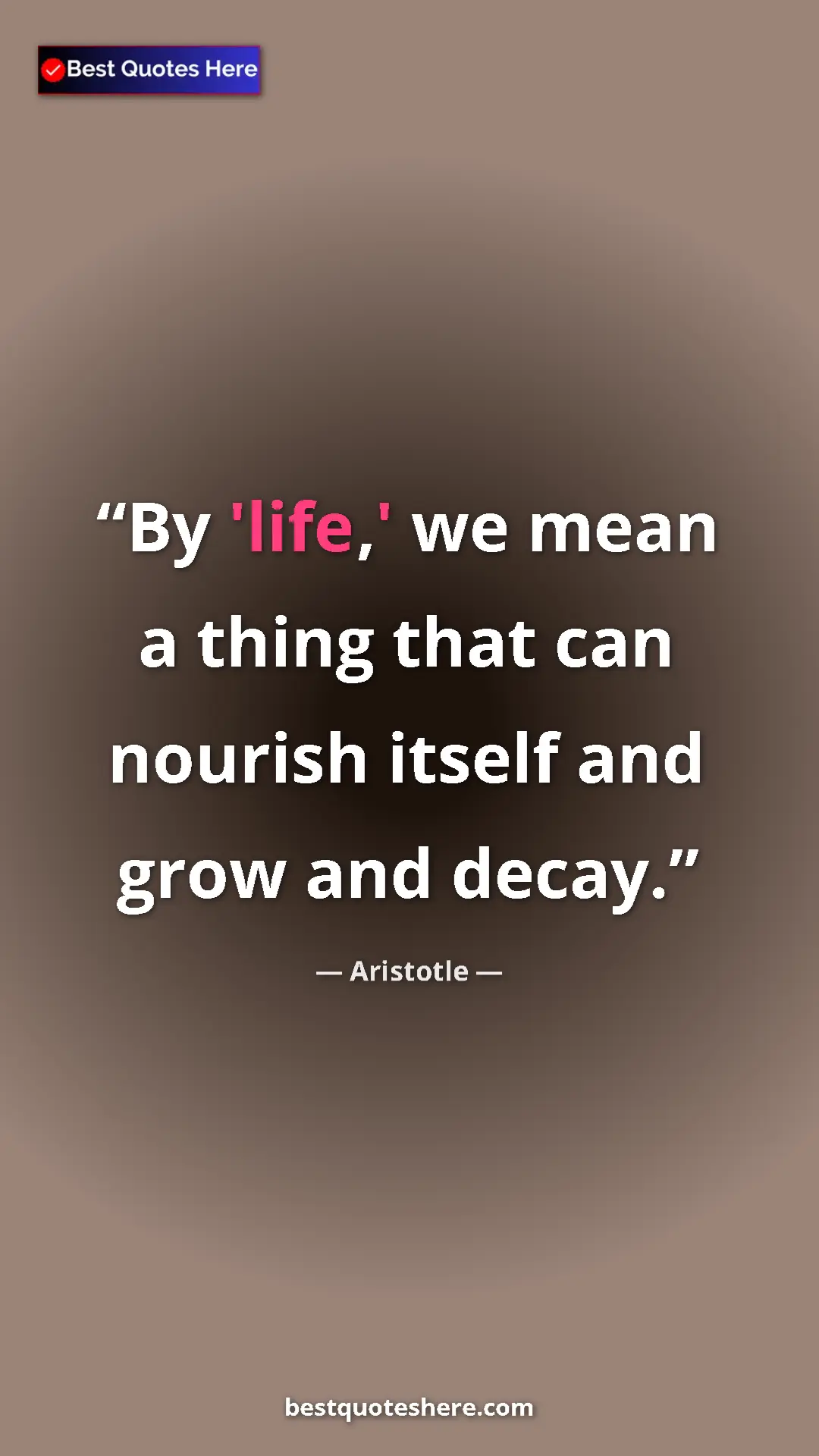 Aristotle Quote Card: "By 'life,' we mean a thing that can nourish itself and grow..." Pinterest quote poster by Aristotle: "By 'life,' we mean a thing that can nourish itself and grow..."