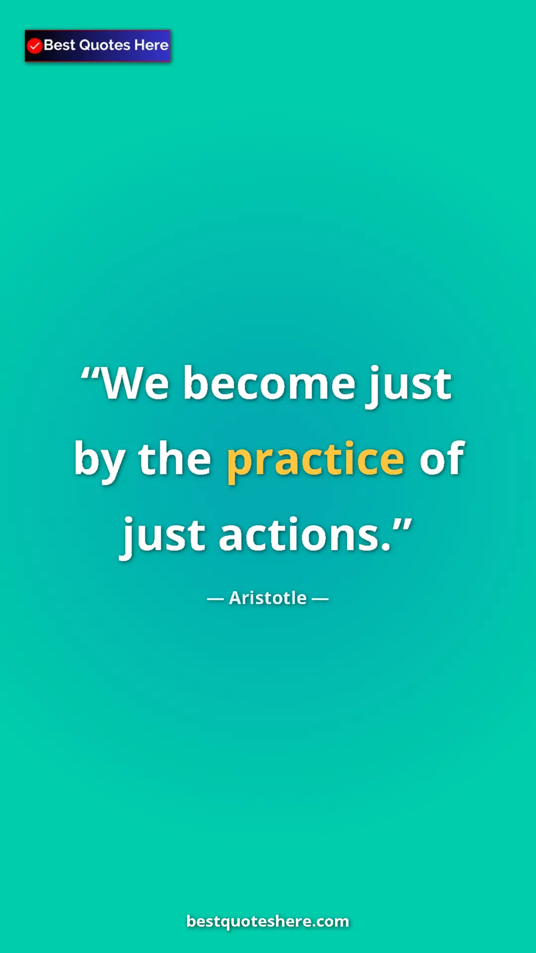 Aristotle Quote Card: "We become just by the practice of just actions." Pinterest quote poster by Aristotle: "We become just by the practice of just actions."