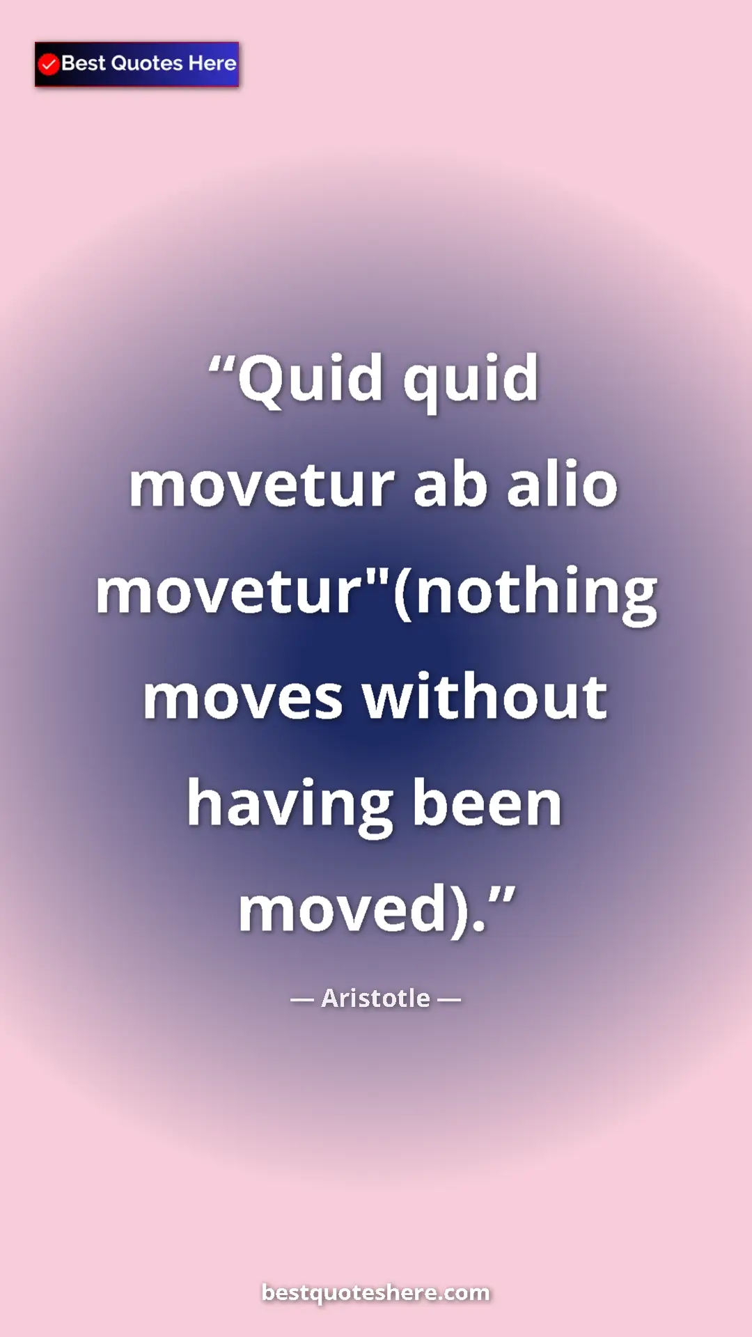 Aristotle Quote Card: "Quid quid movetur ab alio movetur"(nothing moves without..." Pinterest quote poster by Aristotle: "Quid quid movetur ab alio movetur"(nothing moves without..."