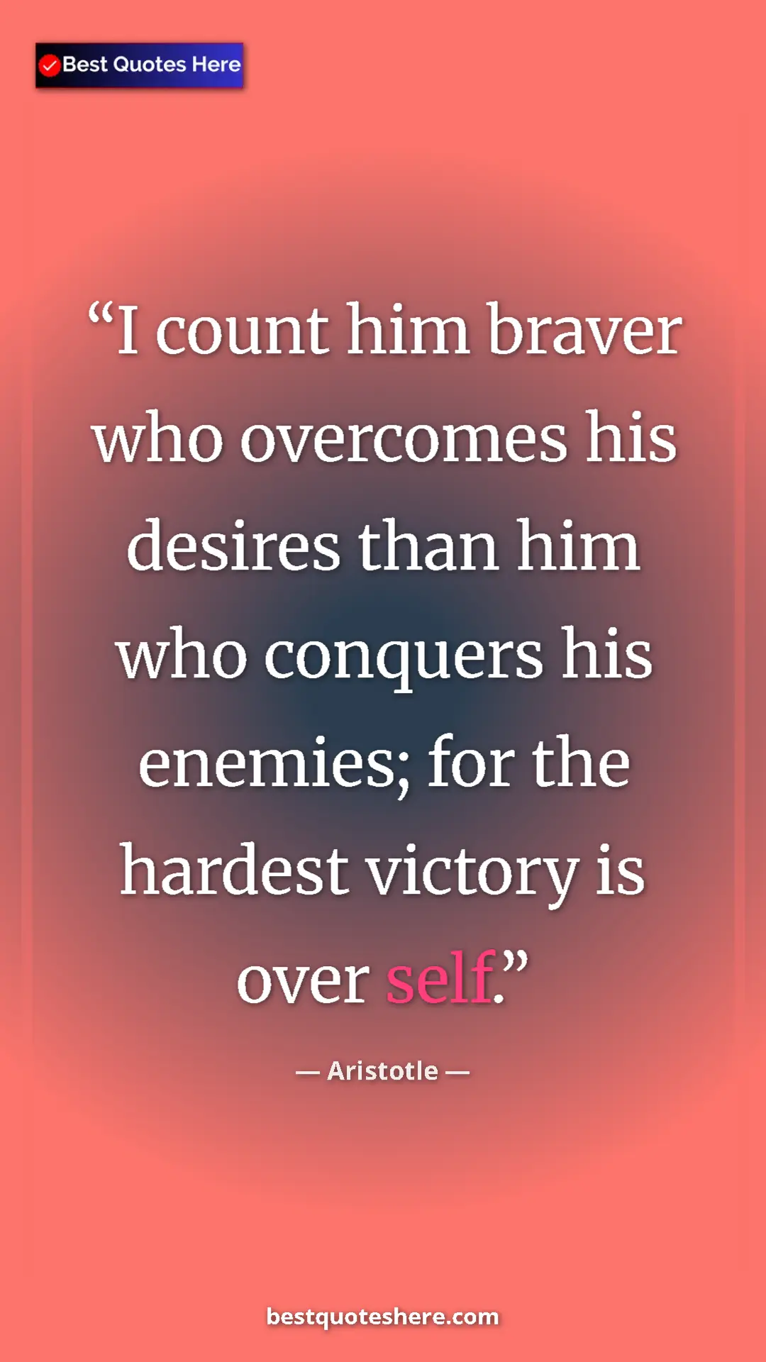 Aristotle Quote Card: "I count him braver who overcomes his desires than him who..." Pinterest quote poster by Aristotle: "I count him braver who overcomes his desires than him who..."