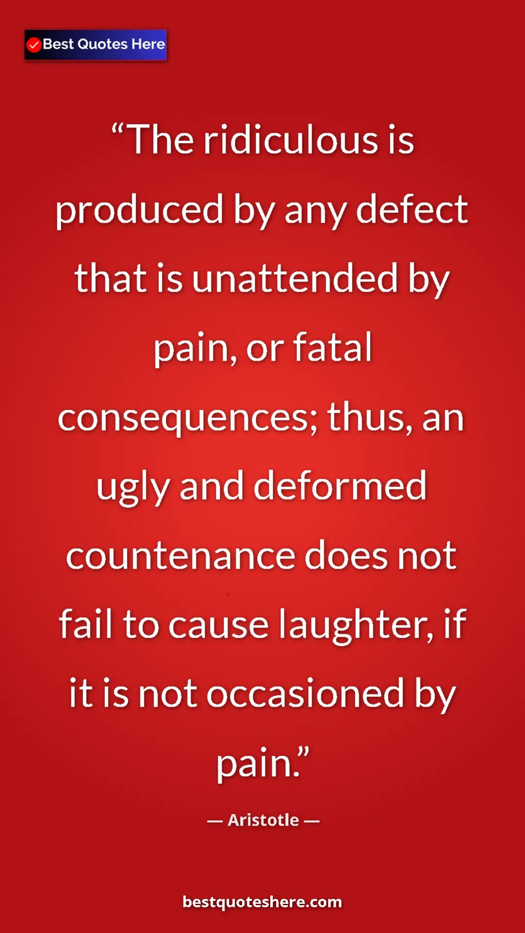 Pinterest quote poster by Aristotle: "The ridiculous is produced by any defect that is unattended..."