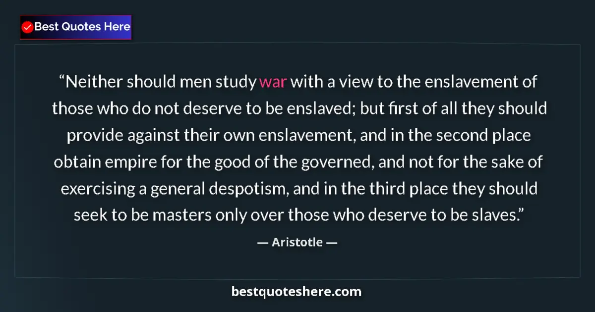 Image for the quote by Aristotle: Neither should men study war with a view to the enslavement of those who do not deserve to be enslav...