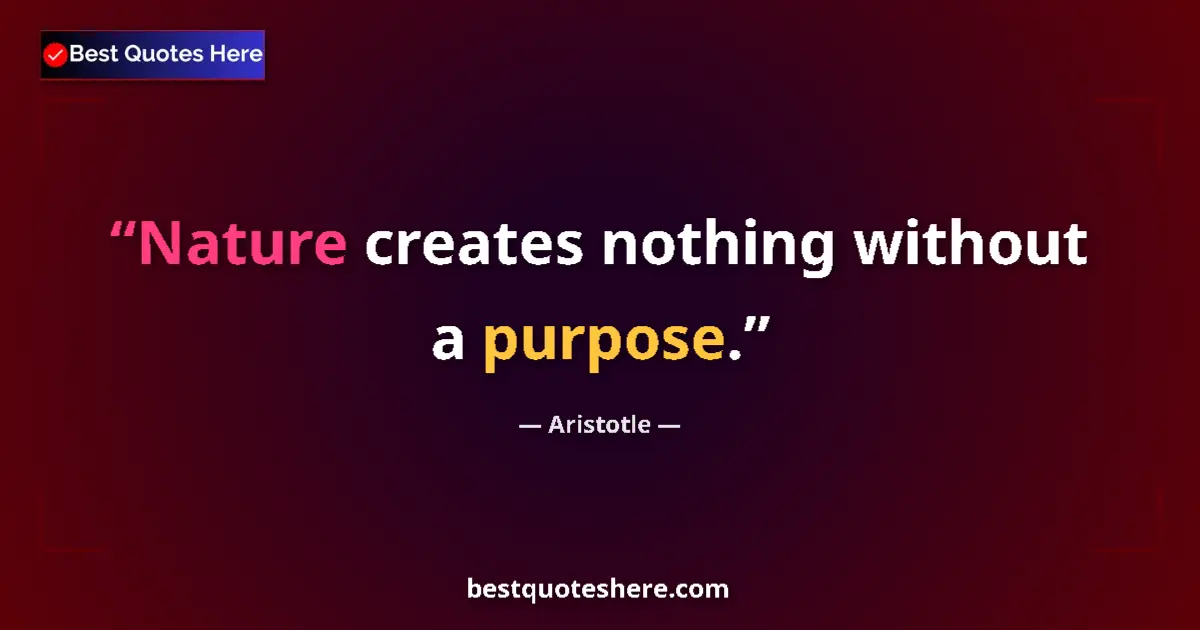 Image for the quote by Aristotle: Nature creates nothing without a purpose....