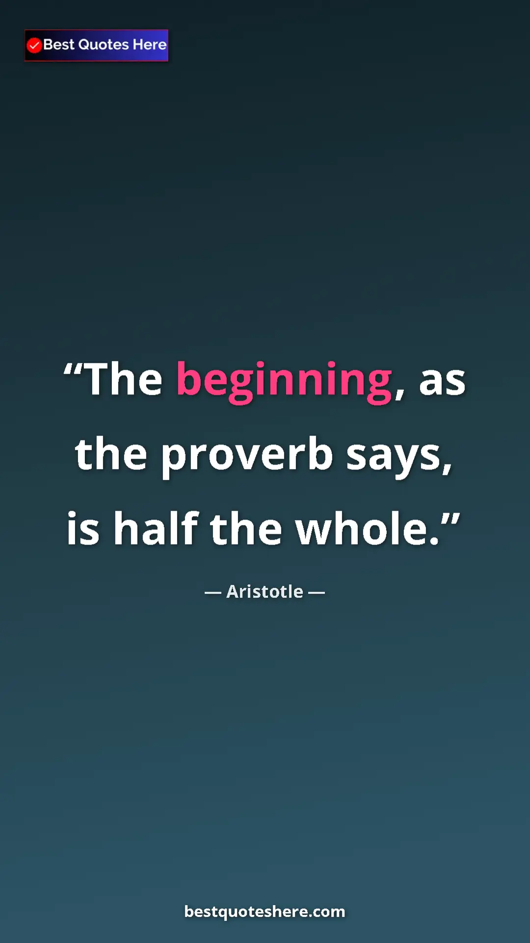 Aristotle Quote Card: "The beginning, as the proverb says, is half the whole." Pinterest quote poster by Aristotle: "The beginning, as the proverb says, is half the whole."