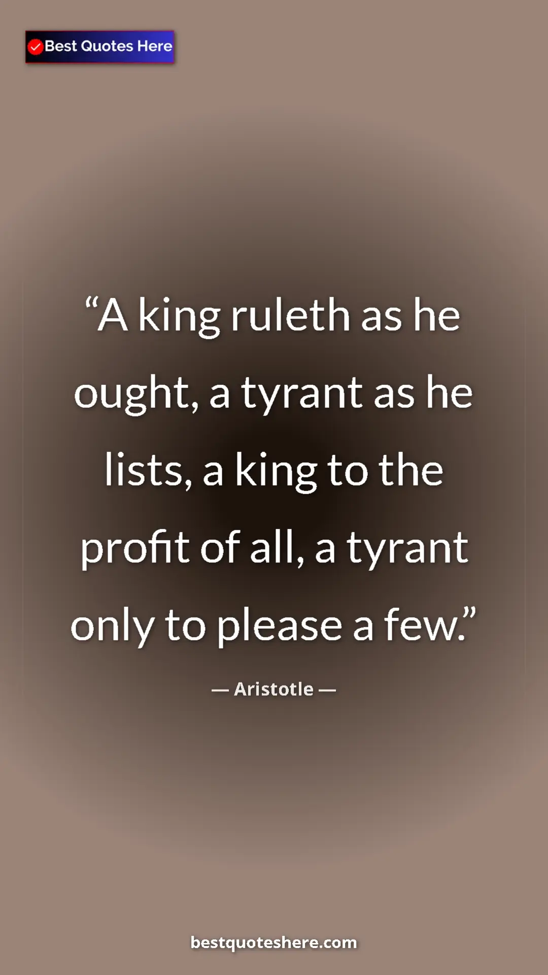 Aristotle Quote Card: "A king ruleth as he ought, a tyrant as he lists, a king to..." Pinterest quote poster by Aristotle: "A king ruleth as he ought, a tyrant as he lists, a king to..."
