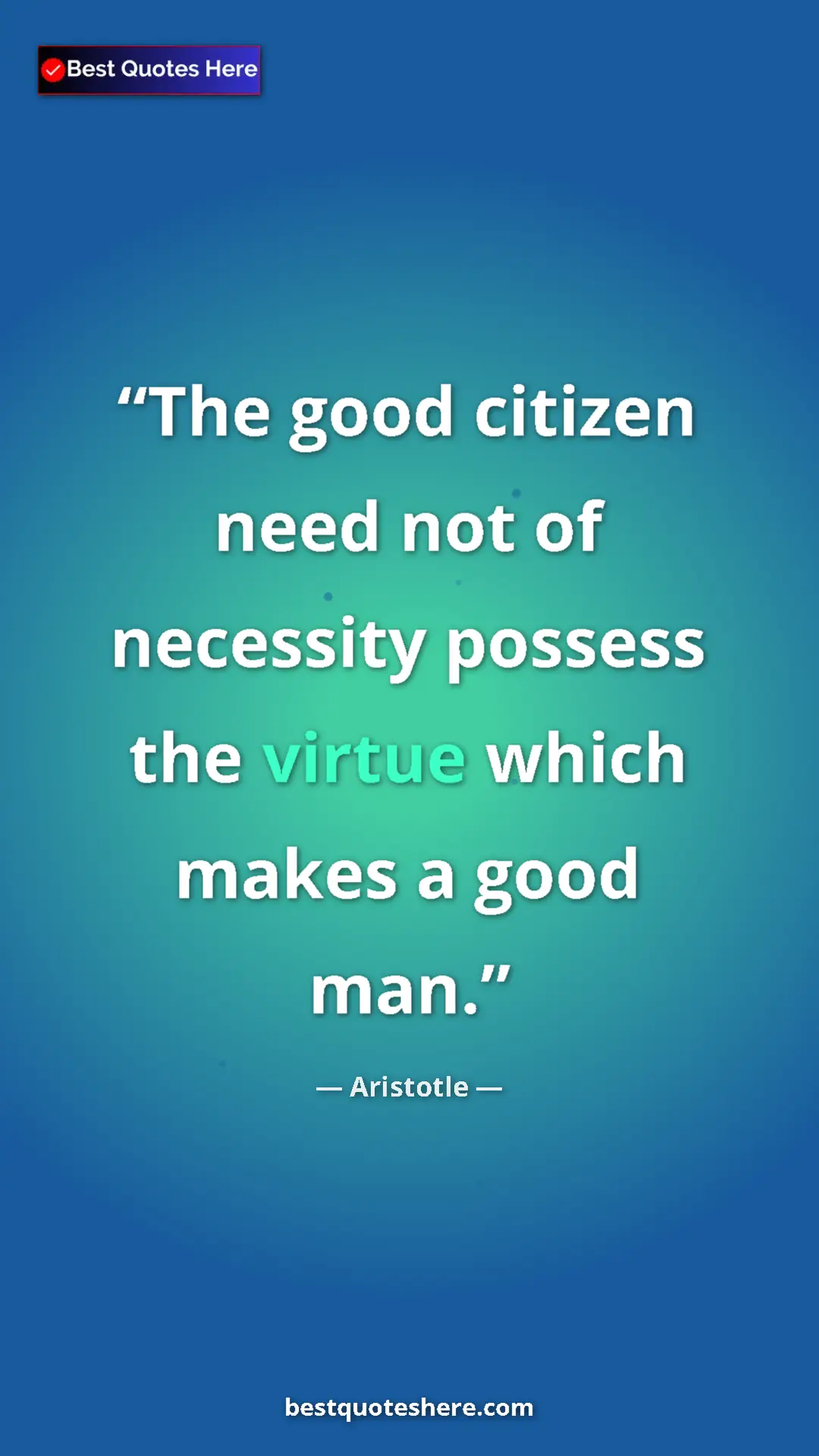 Aristotle Quote Card: "The good citizen need not of necessity possess the virtue..." Pinterest quote poster by Aristotle: "The good citizen need not of necessity possess the virtue..."