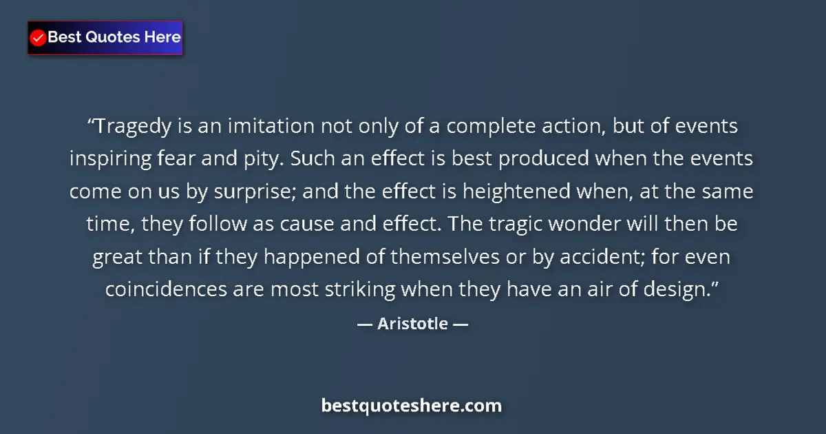 Image for the quote by Aristotle: Tragedy is an imitation not only of a complete action, but of events inspiring fear and pity. Such a...
