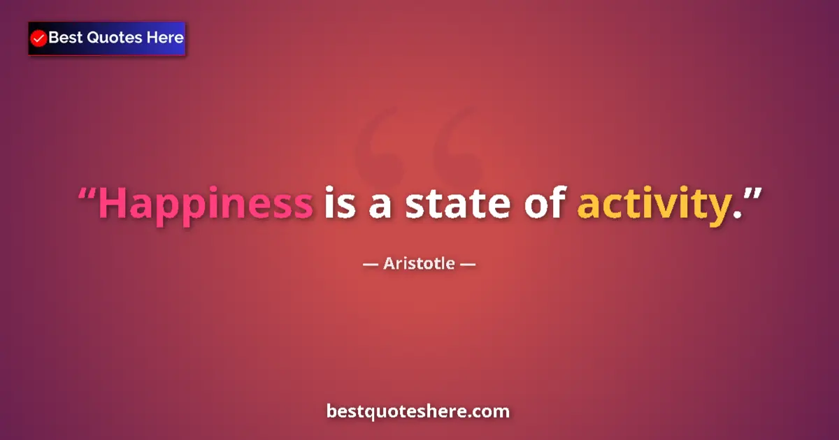 Image for the quote by Aristotle: Happiness is a state of activity....