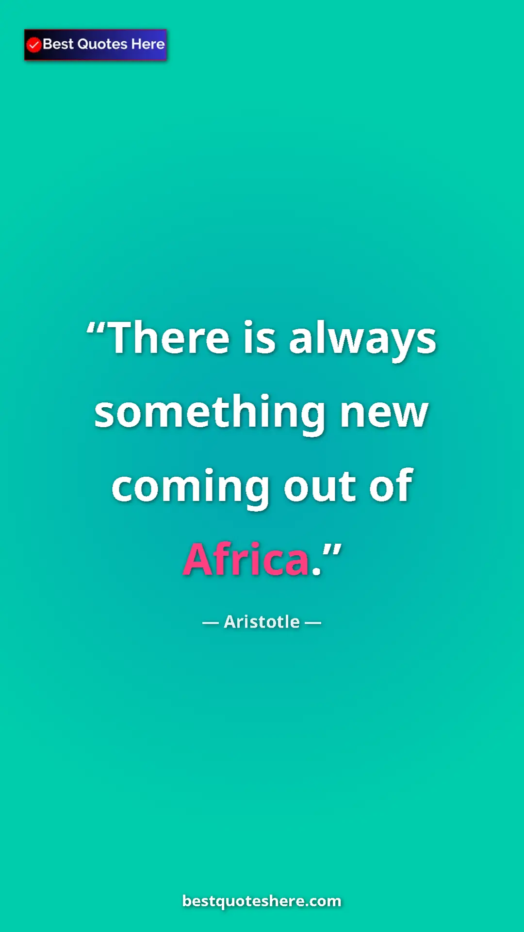 Aristotle Quote Card: "There is always something new coming out of Africa." Pinterest quote poster by Aristotle: "There is always something new coming out of Africa."