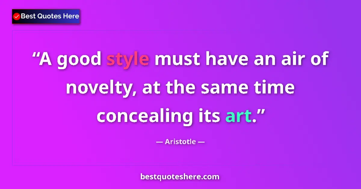 Image for the quote by Aristotle: A good style must have an air of novelty, at the same time concealing its art....